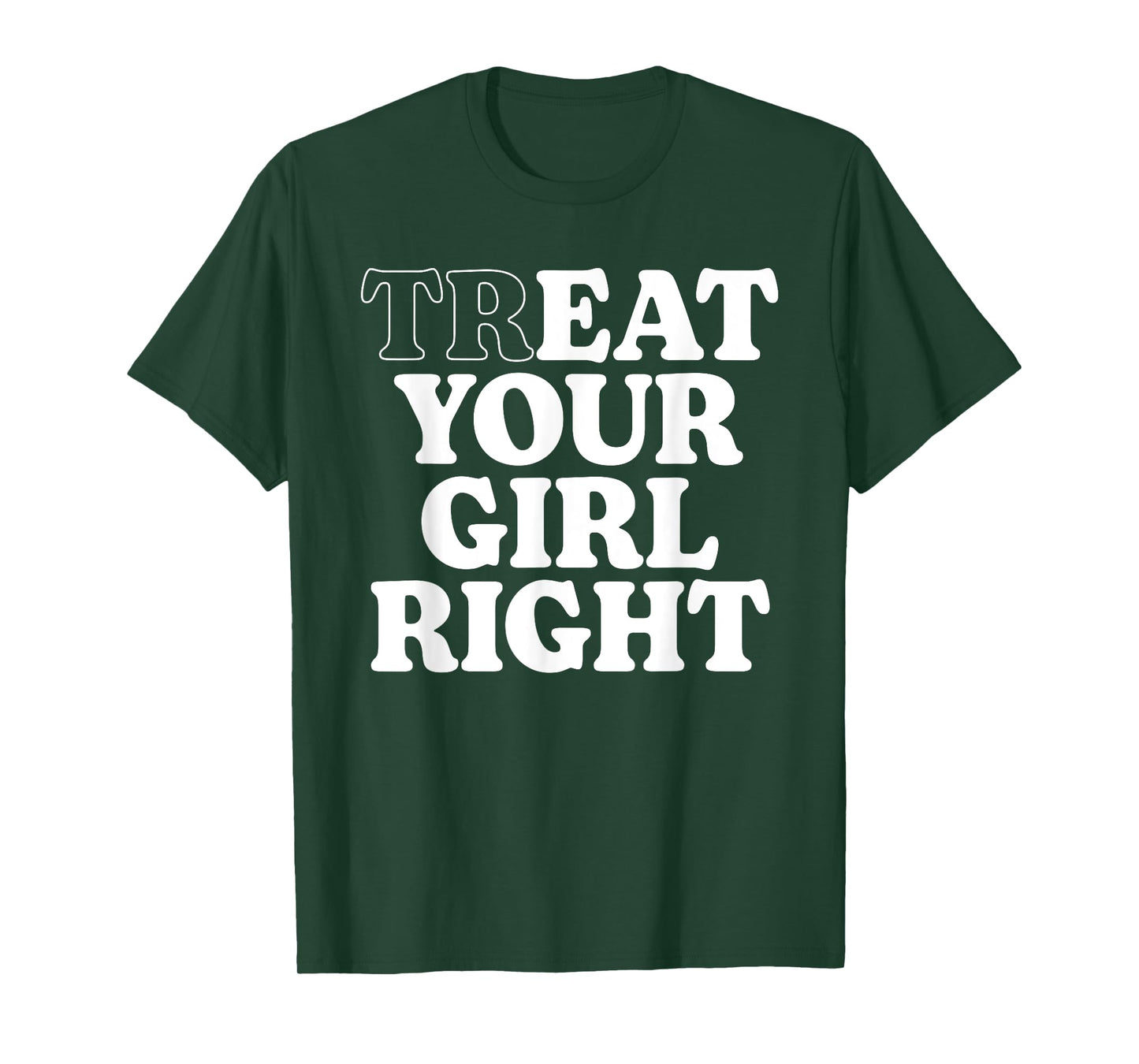 Treat Eat Your Girl Right Funny Sarcastic Quote T-Shirt