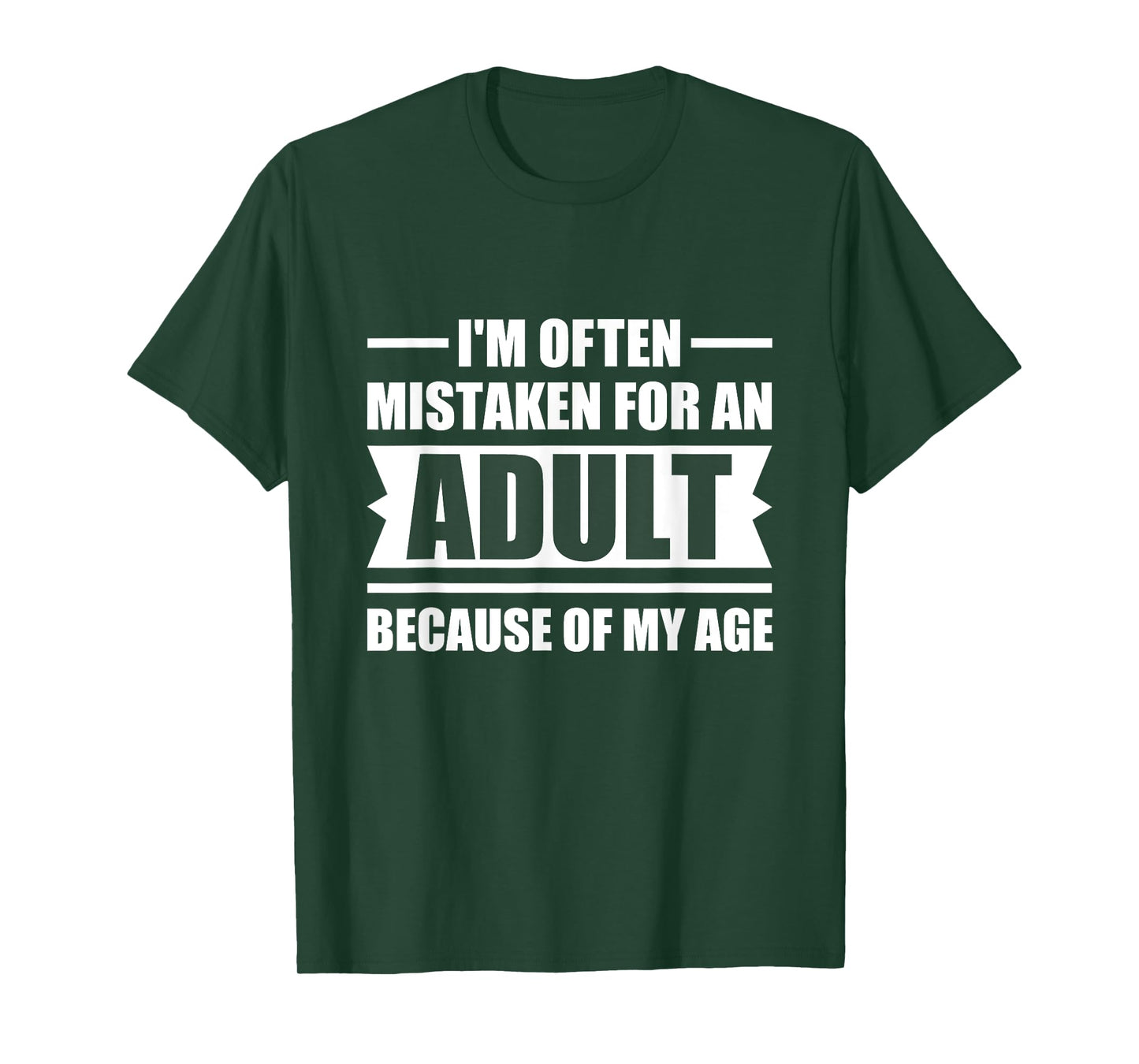 I'm Often Mistaken for an Adult Because of My Age | Funny T-Shirt