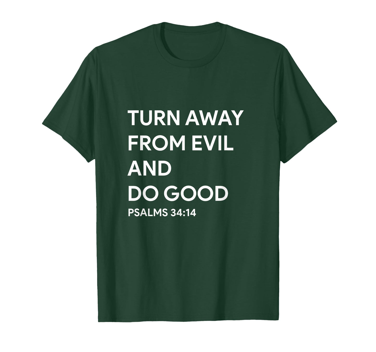Psalm 34:14 Turn Away from Evil and do Good Faith Bible god T-Shirt