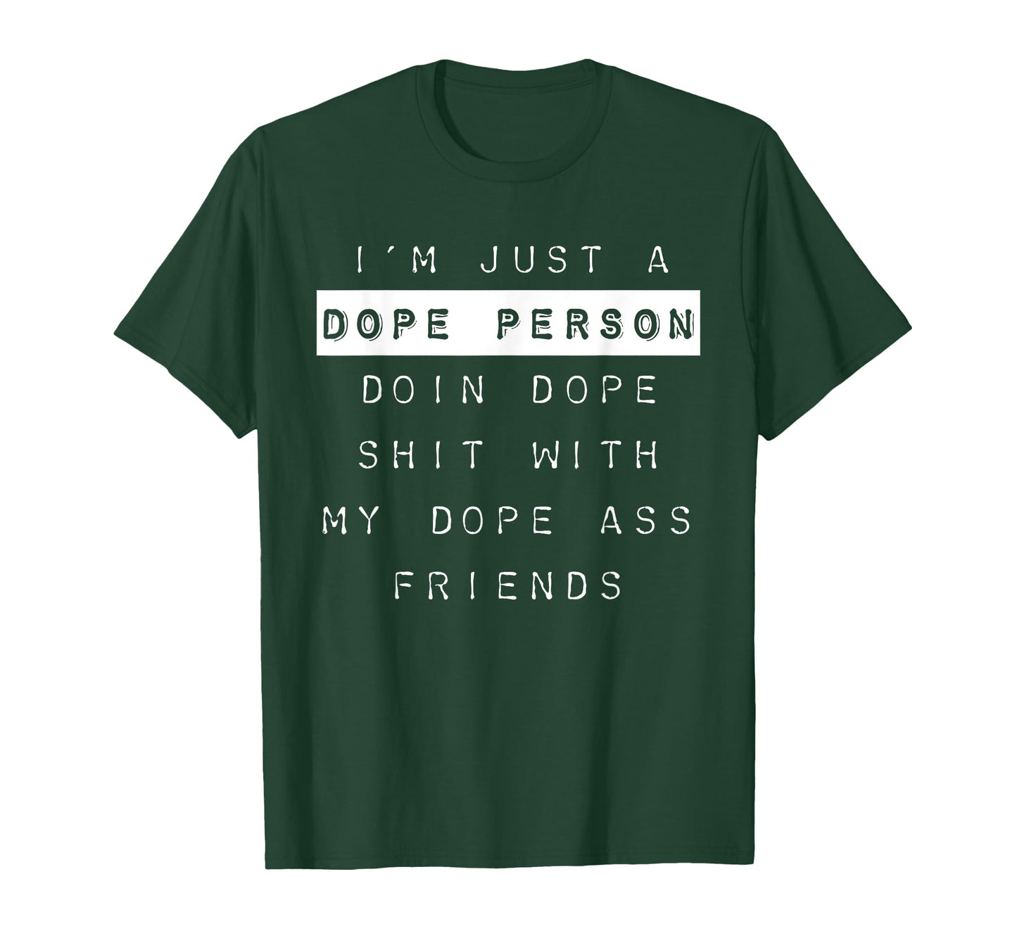 "I'm Just a Dope Person, Doin Dope Shit..." Dope Shirt T-Shirt