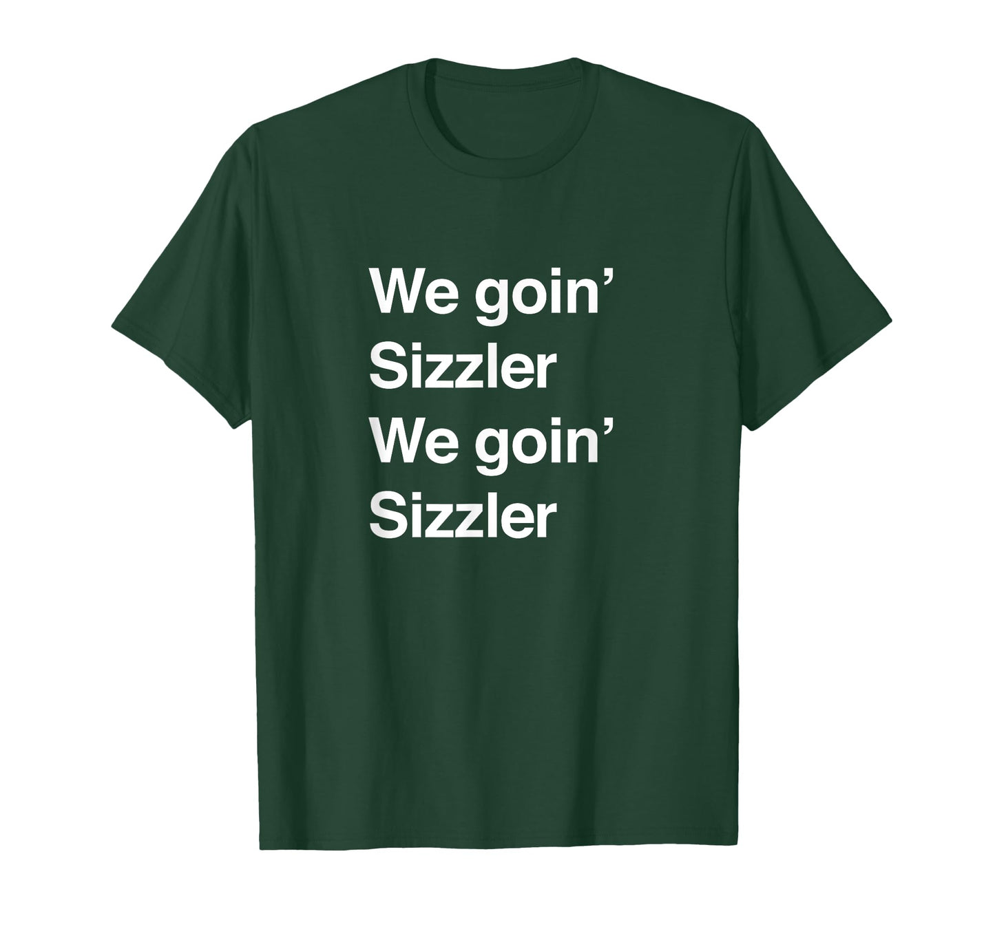 We goin' sizzler, we goin' sizzler T-Shirt