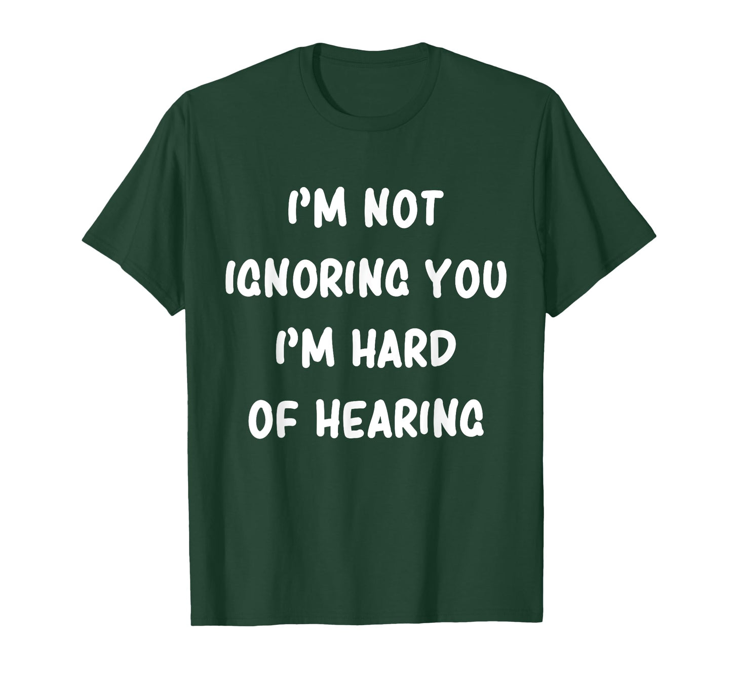 I'm Not Ignoring You I'm Hard Of Hearing Hilarious Sarcastic T-Shirt