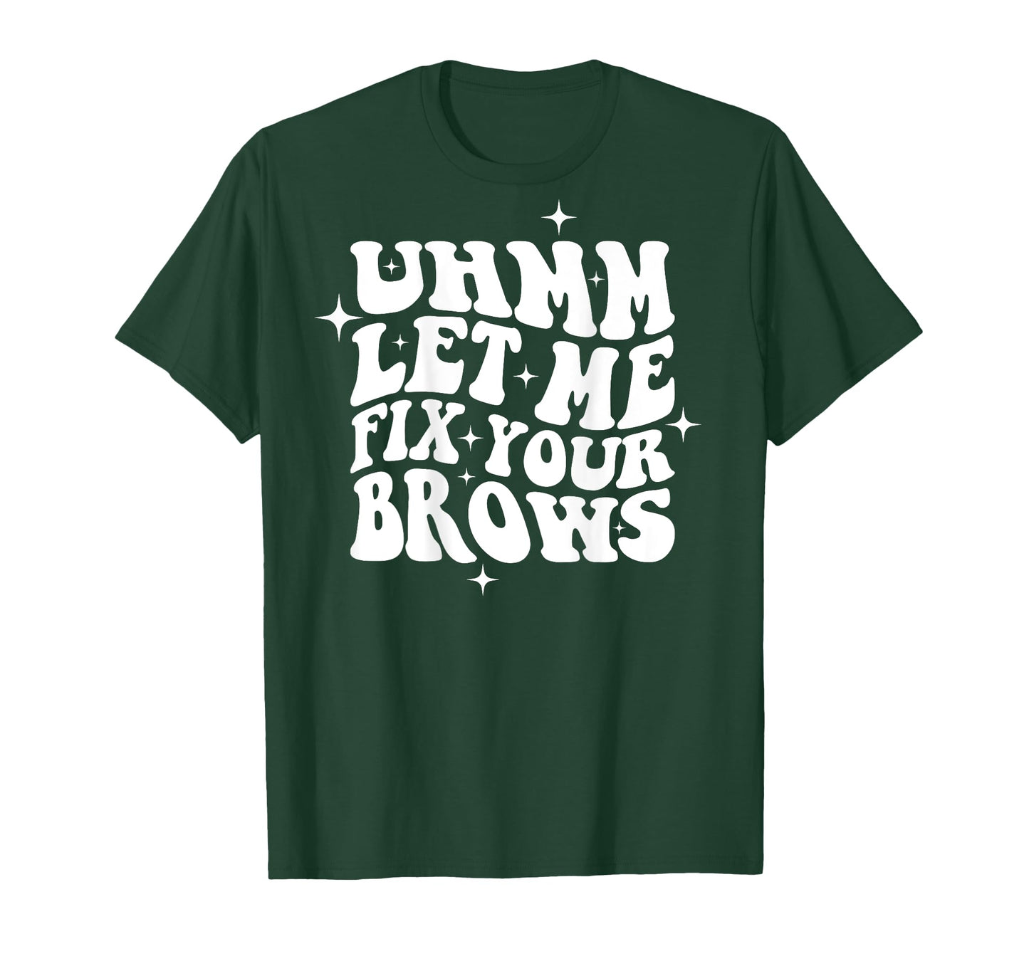 Umm Let Me Fix Your Brows Eyebrow Brow Artist Brows T-Shirt