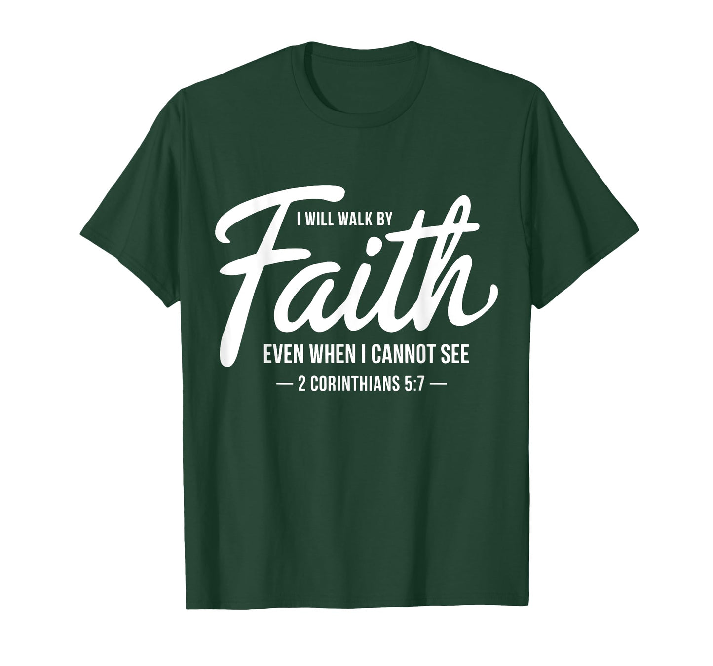 I Will Walk By Faith Even When I Cannot See Faith Christian T-Shirt