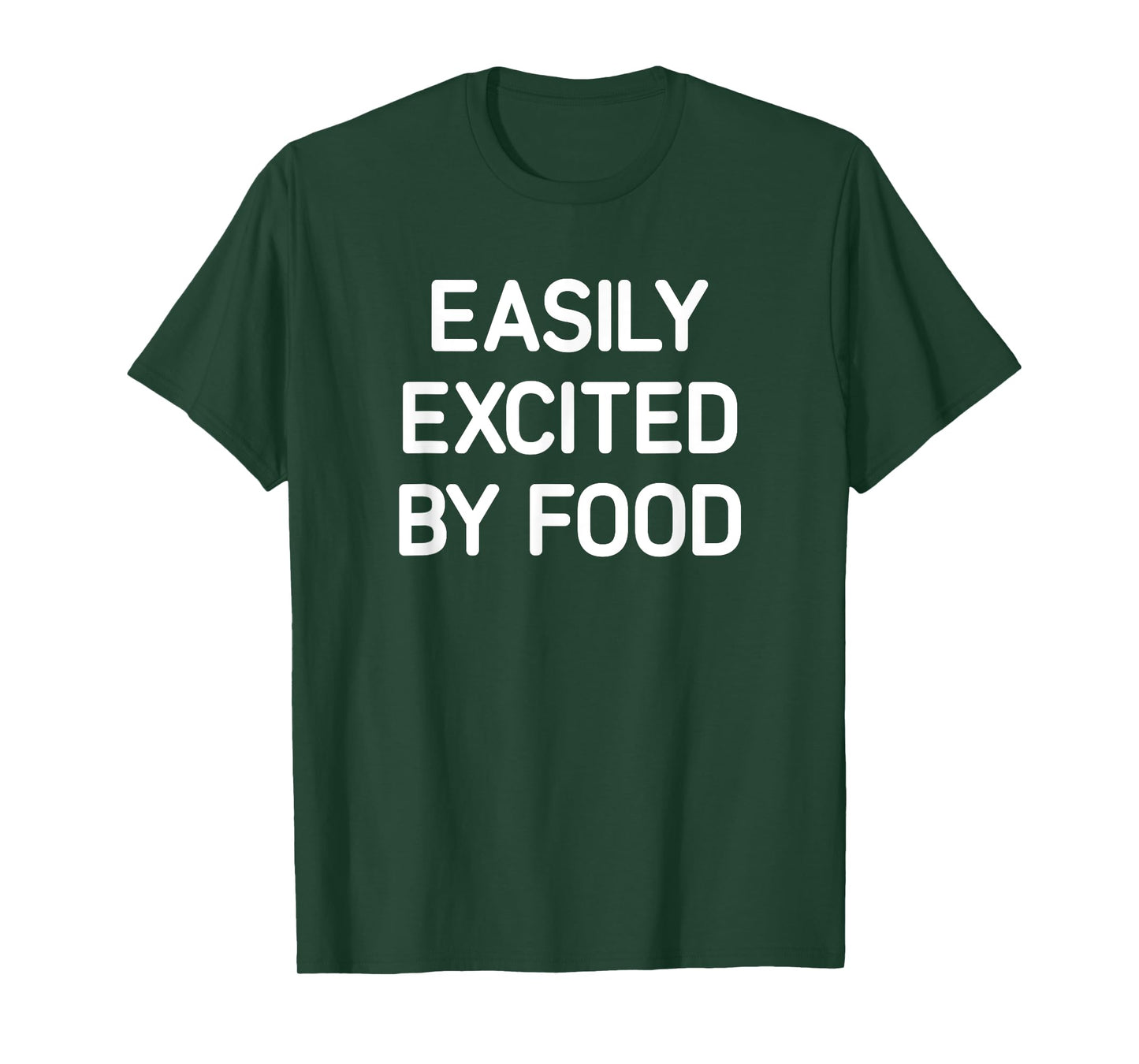 Easily Excited By Food, Funny, Jokes, Sarcastic T-Shirt