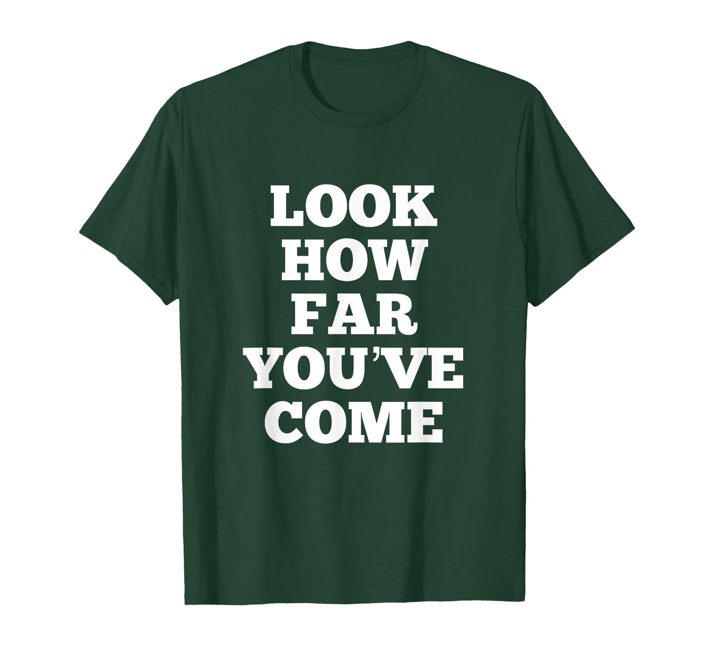 Look How Far You've Come T-Shirt