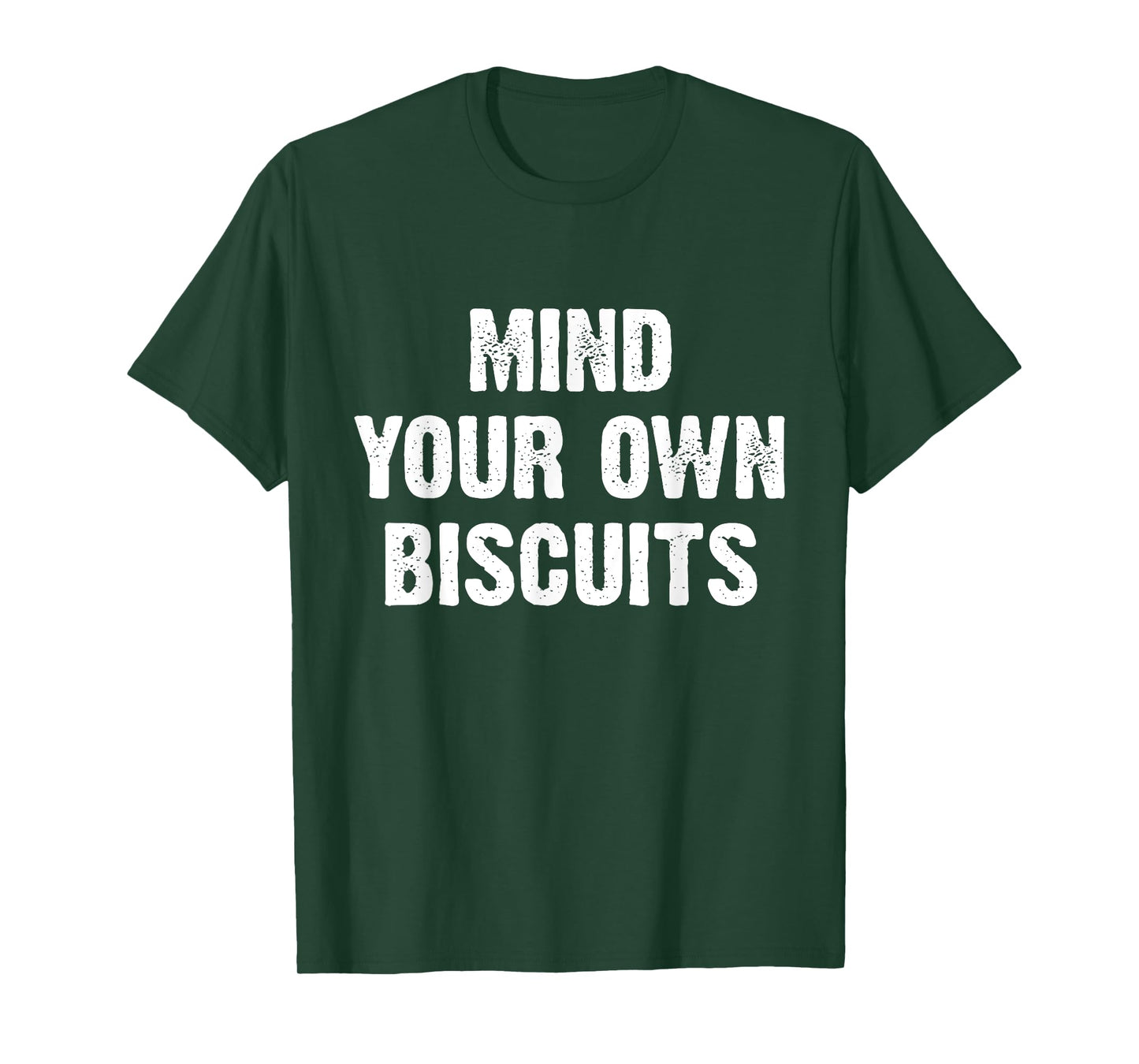 Mind Your Own Biscuits Funny T-Shirt