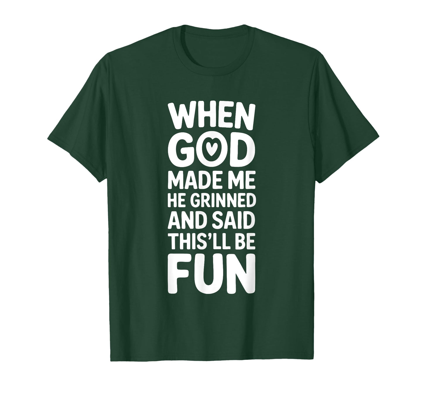When God Made Me He Grinned and Said This'll Be Fun Funny T-Shirt