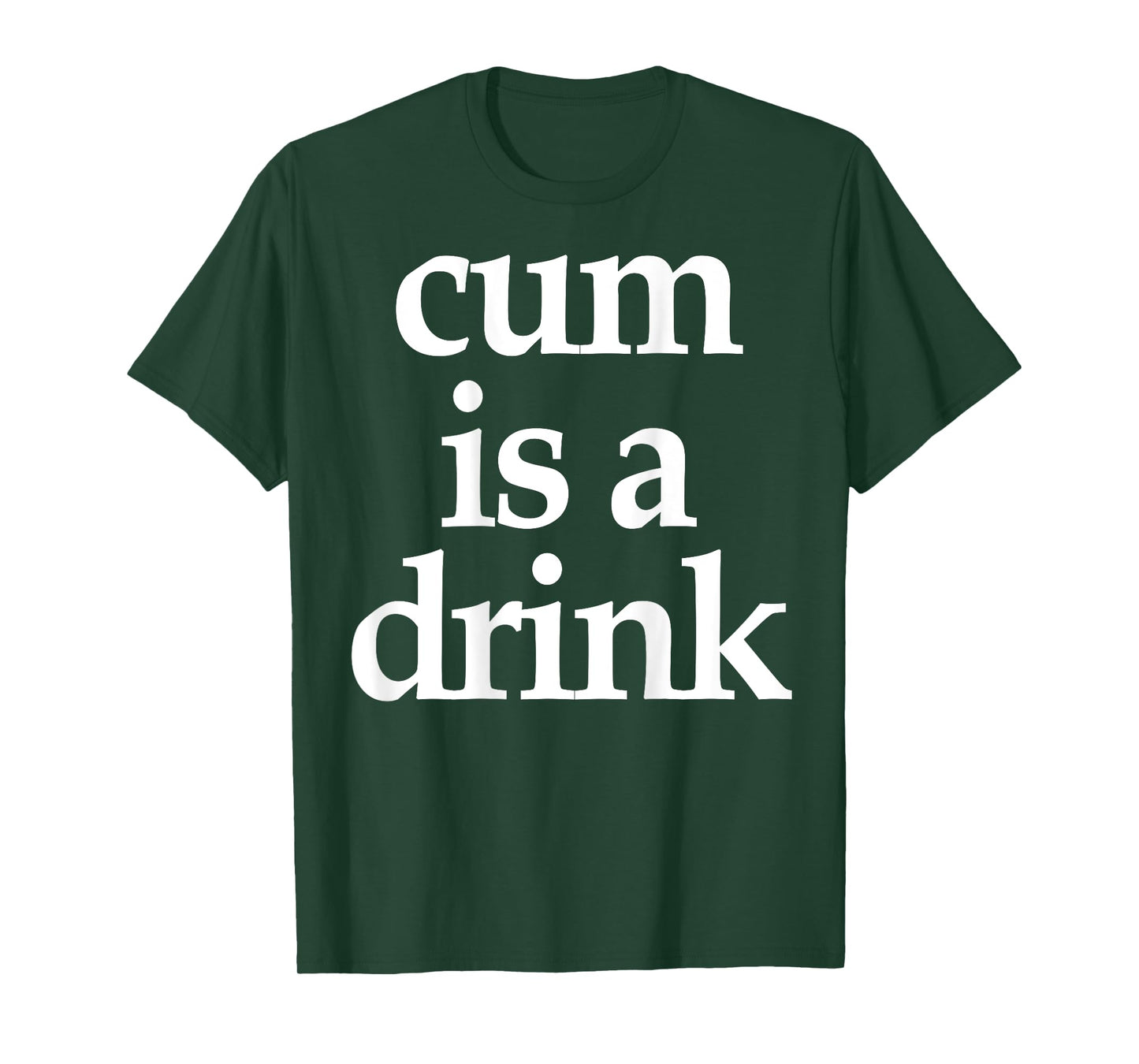 (On Back) Cum Is A Drink Funny Saying Quote For Men Women T-Shirt
