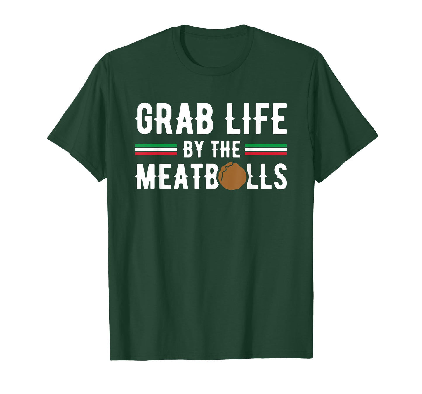 Funny Grab Life Meatballs Quote Men Women Italian Cuisine T-Shirt