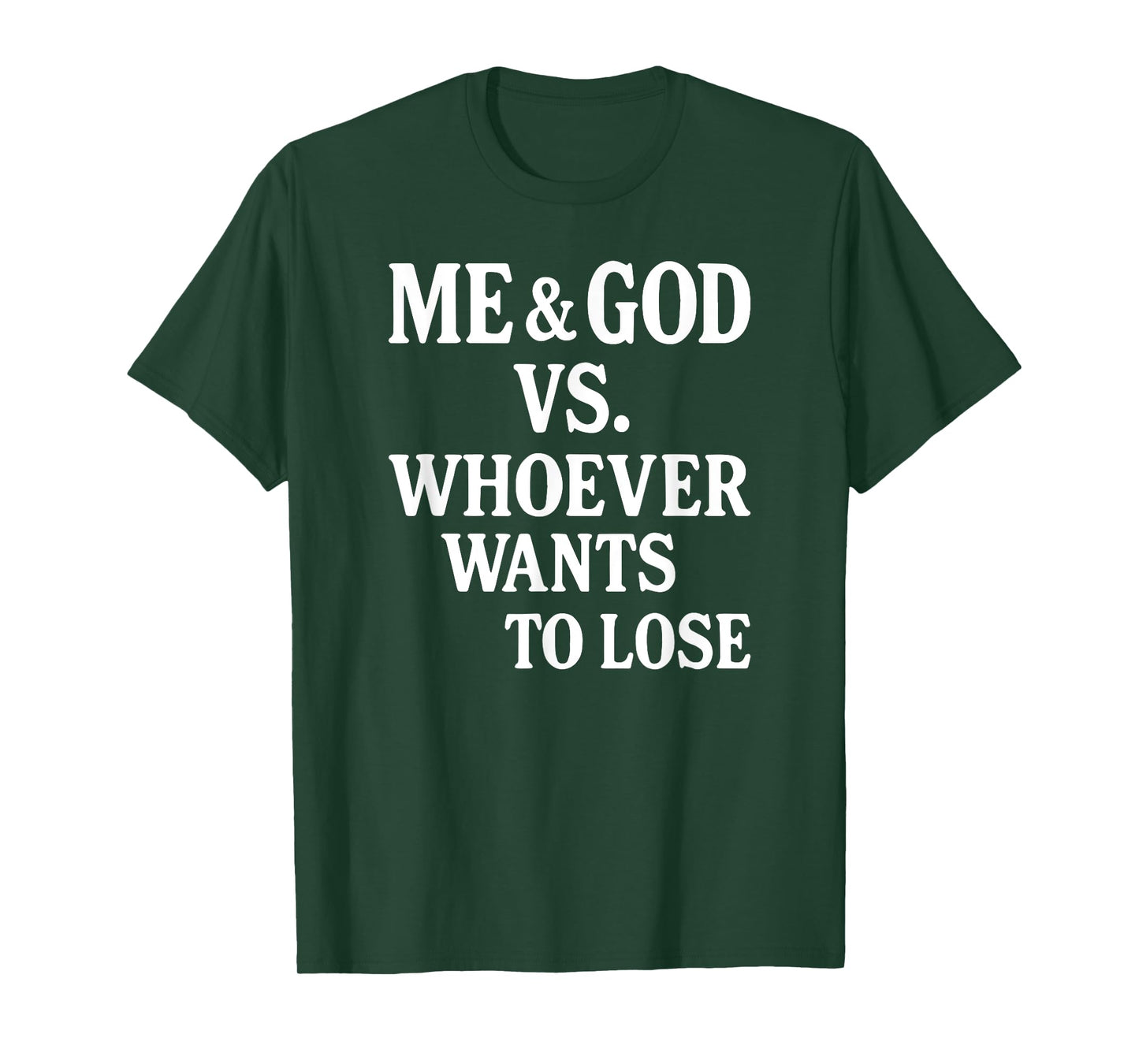 Me And God Vs Whoever Wants To Lose T-Shirt
