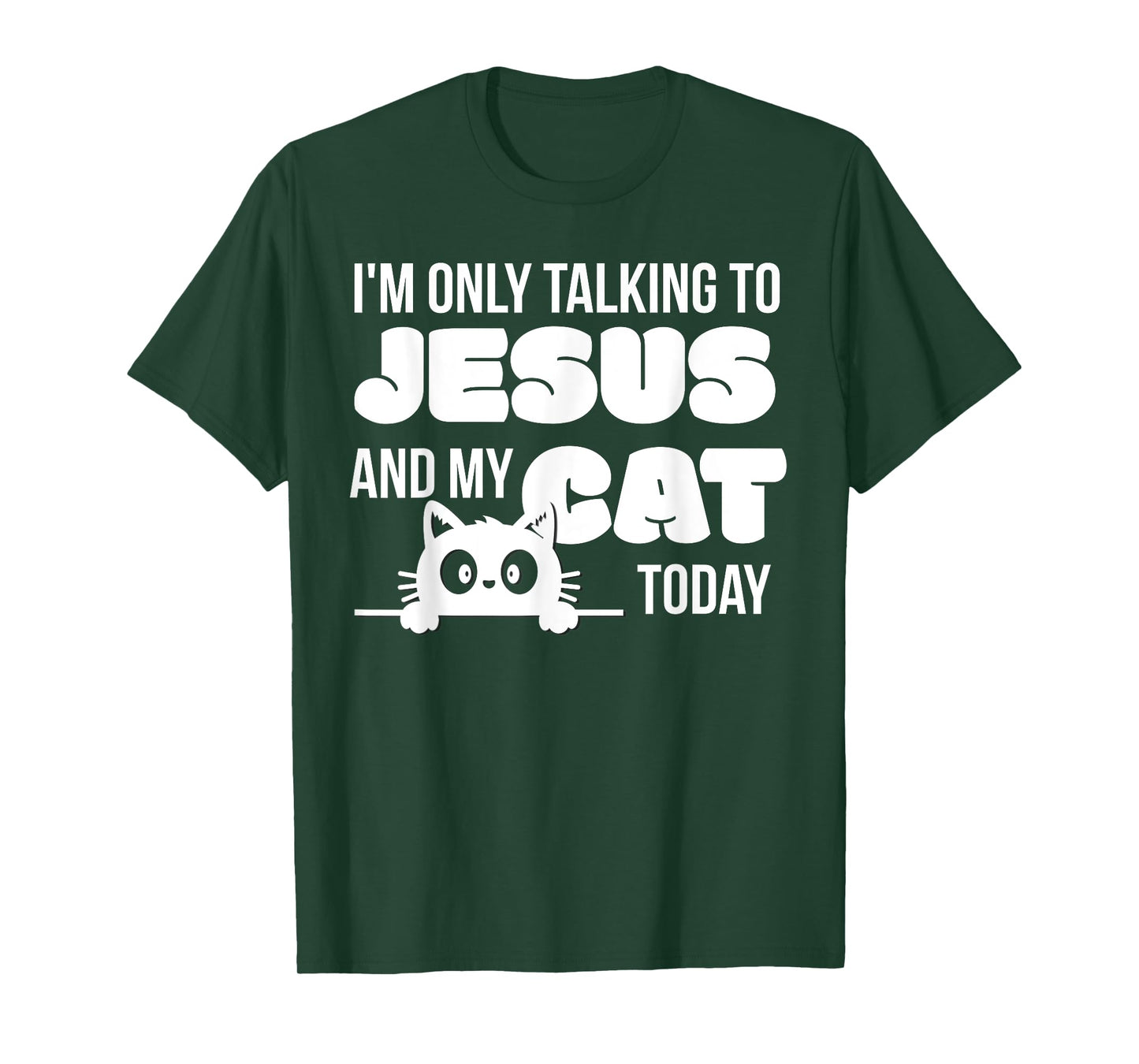 I'm only talking to Jesus and my cat today funny cat lover T-Shirt