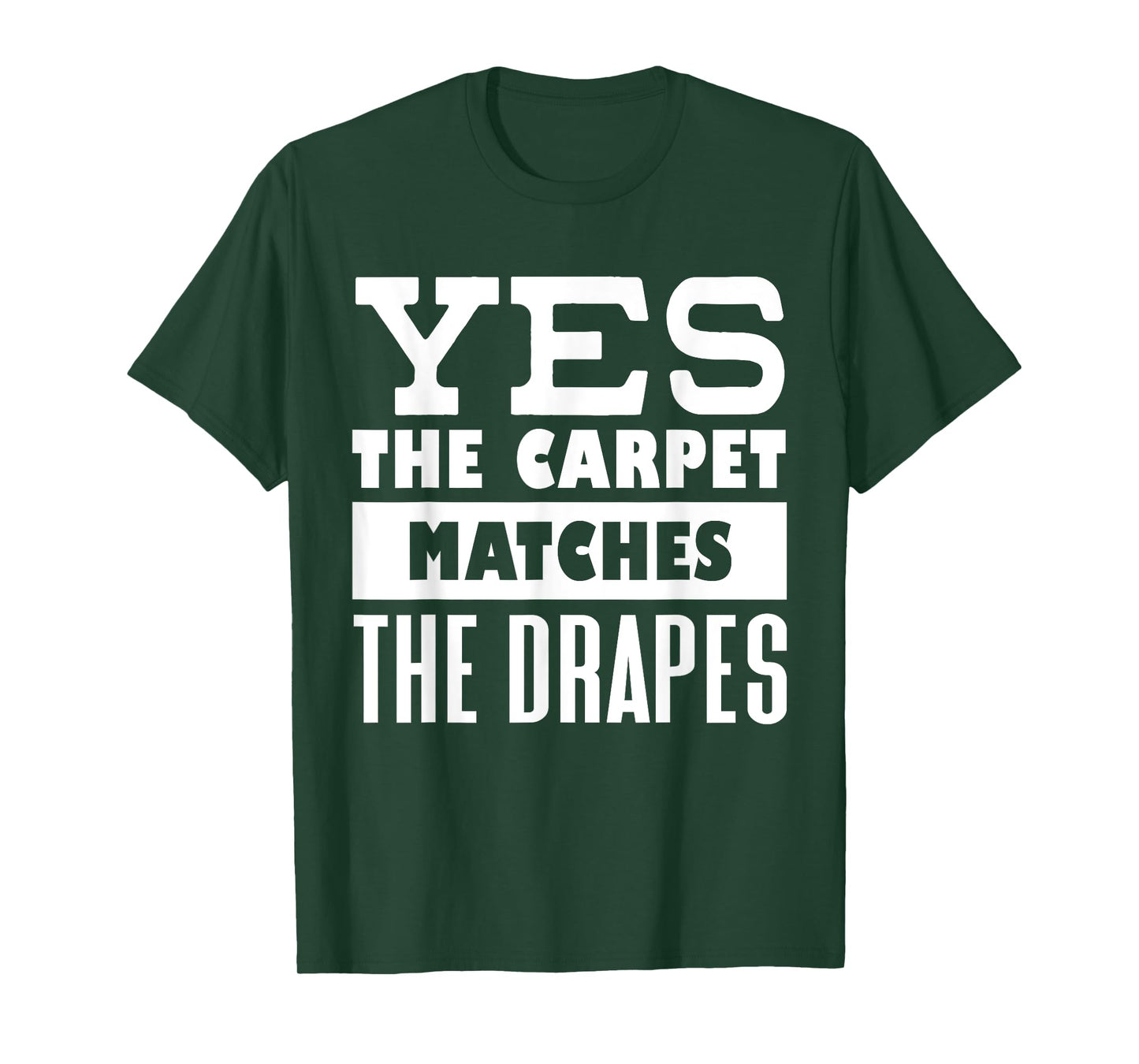 Yes The Carpet Matches The Drapes Funny Saying Humor T-Shirt