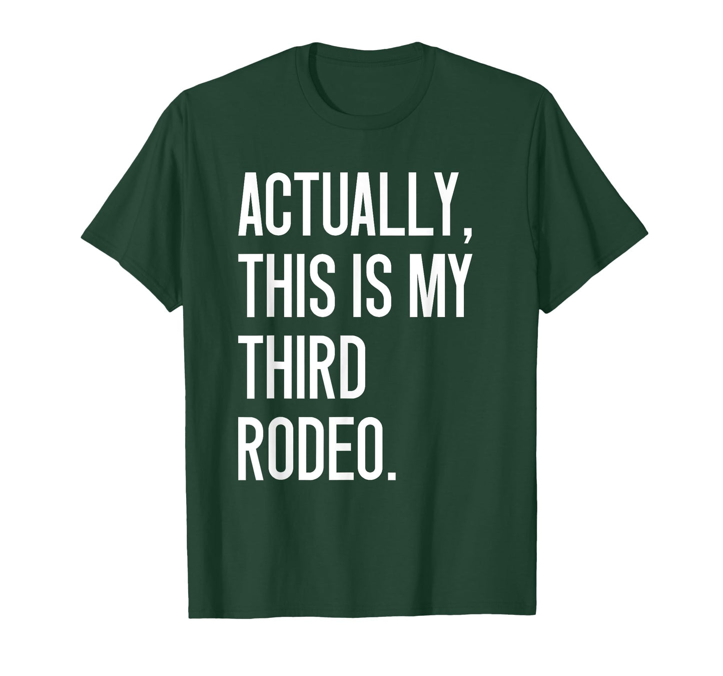 Actually This Is My Third Rodeo Funny Sarcastic Quote T-Shirt
