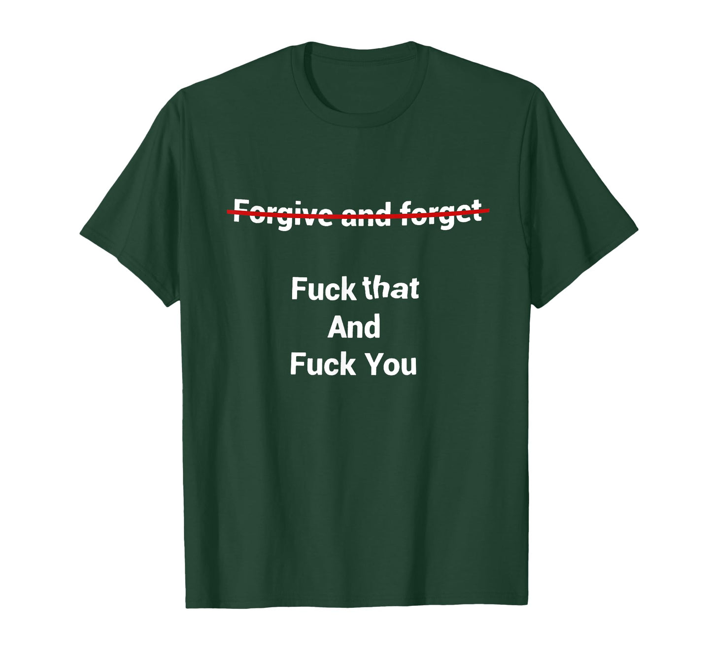 Fogive And Forget Fuck That And Fuck You T-Shirt