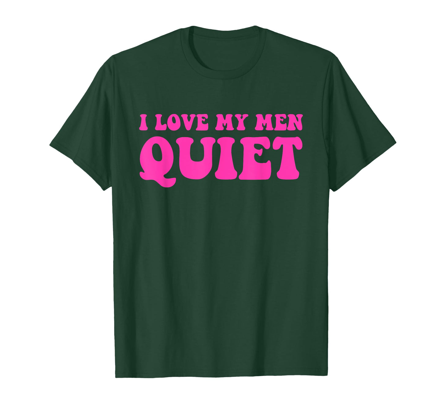 I Love My Men Quiet Quote T-Shirt