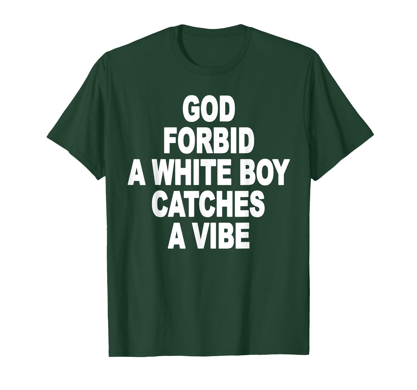 God Forbid A White Boy Catches A Vibe T-Shirt