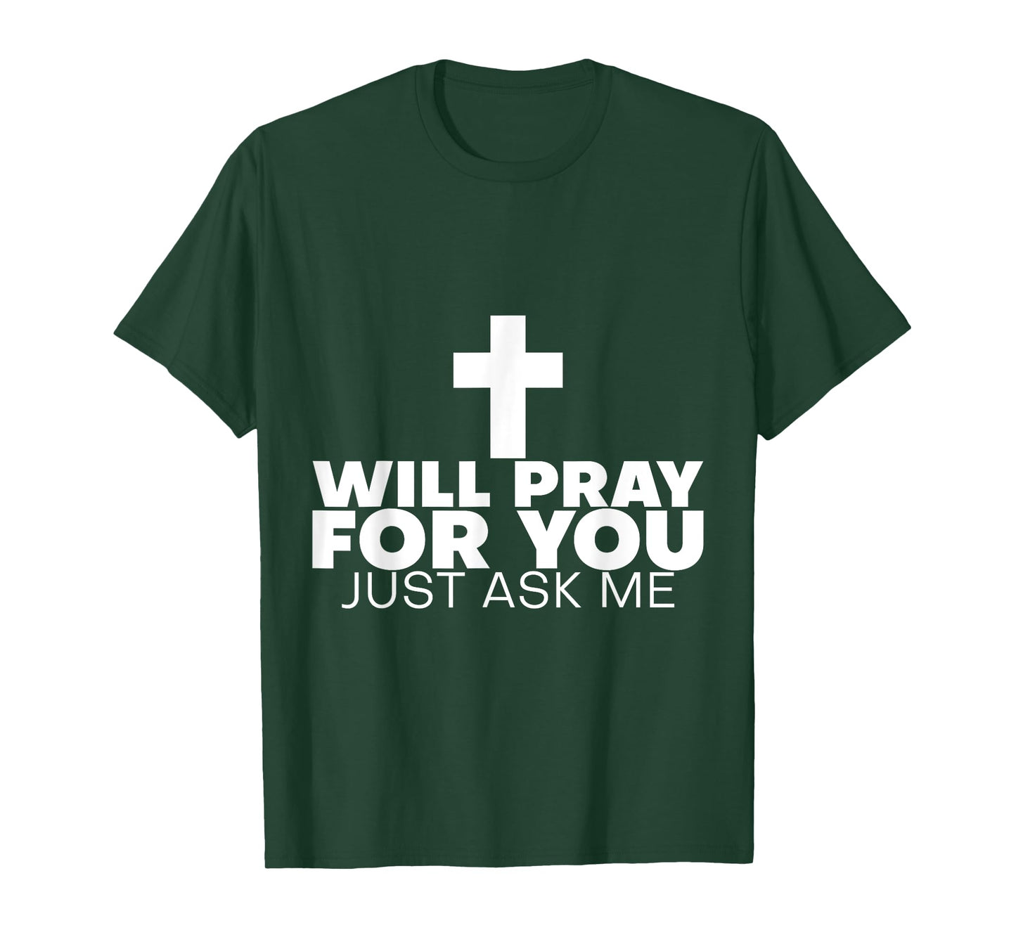 Will Pray For You, Just Ask Me ---- T-Shirt