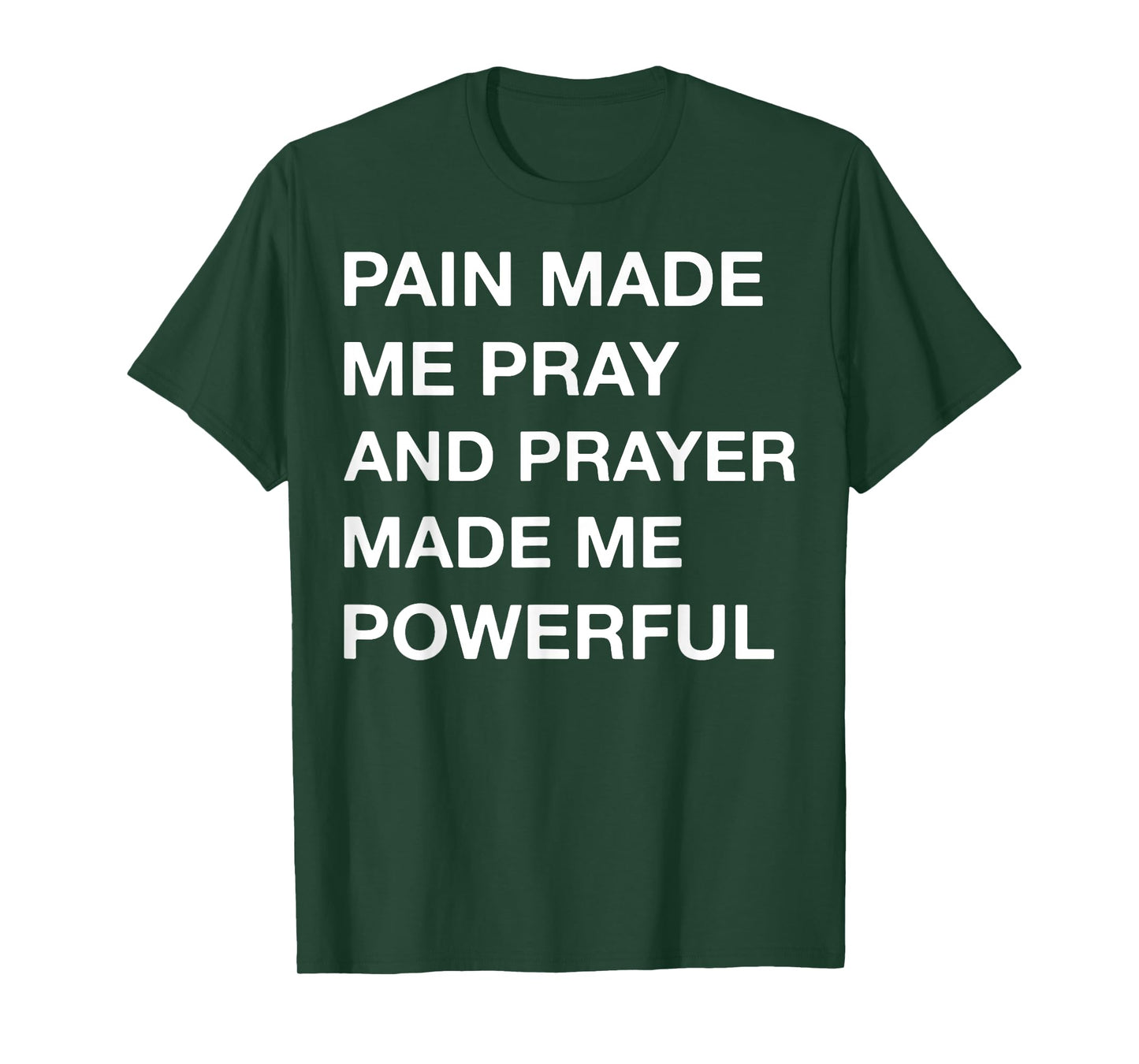 Pain Made Me Pray And Prayer Made Me Powerful T-Shirt