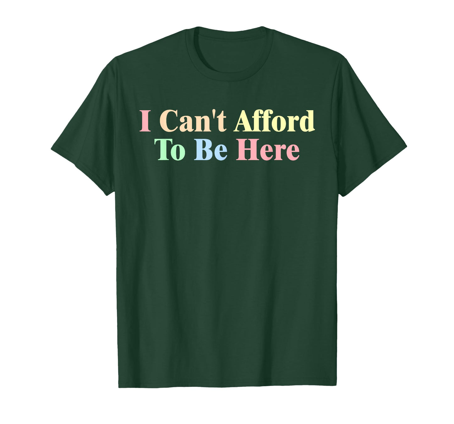 I Can't Afford To Be Here Funny T-Shirt
