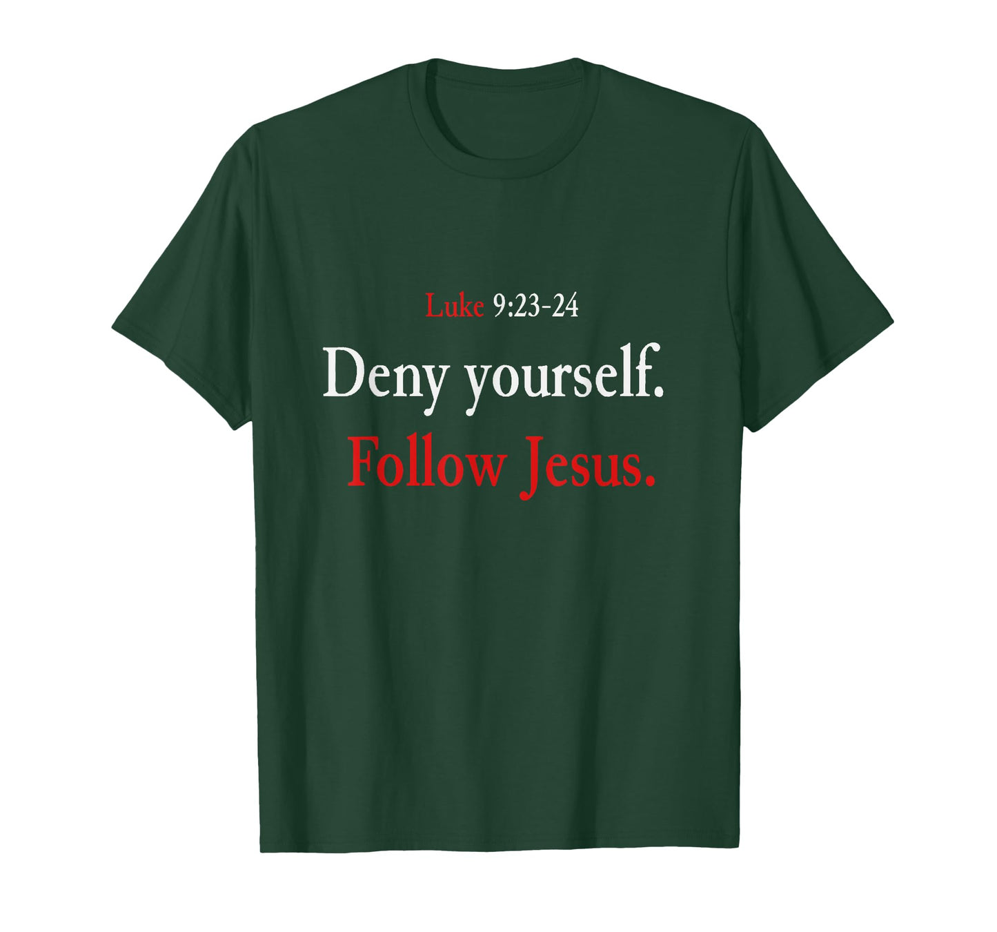 Deny Yourself Follow Jesus Luke 9 23 24 Pick Up Your Cross T-Shirt
