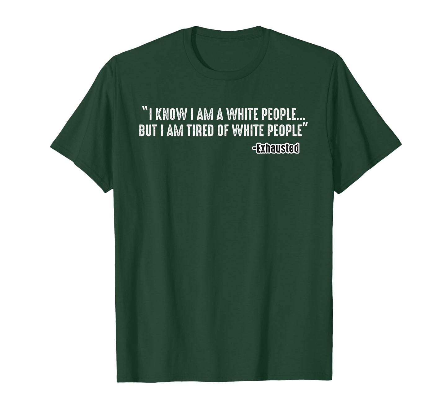 I Know I Am A White People But I Am Tired of White People T-Shirt