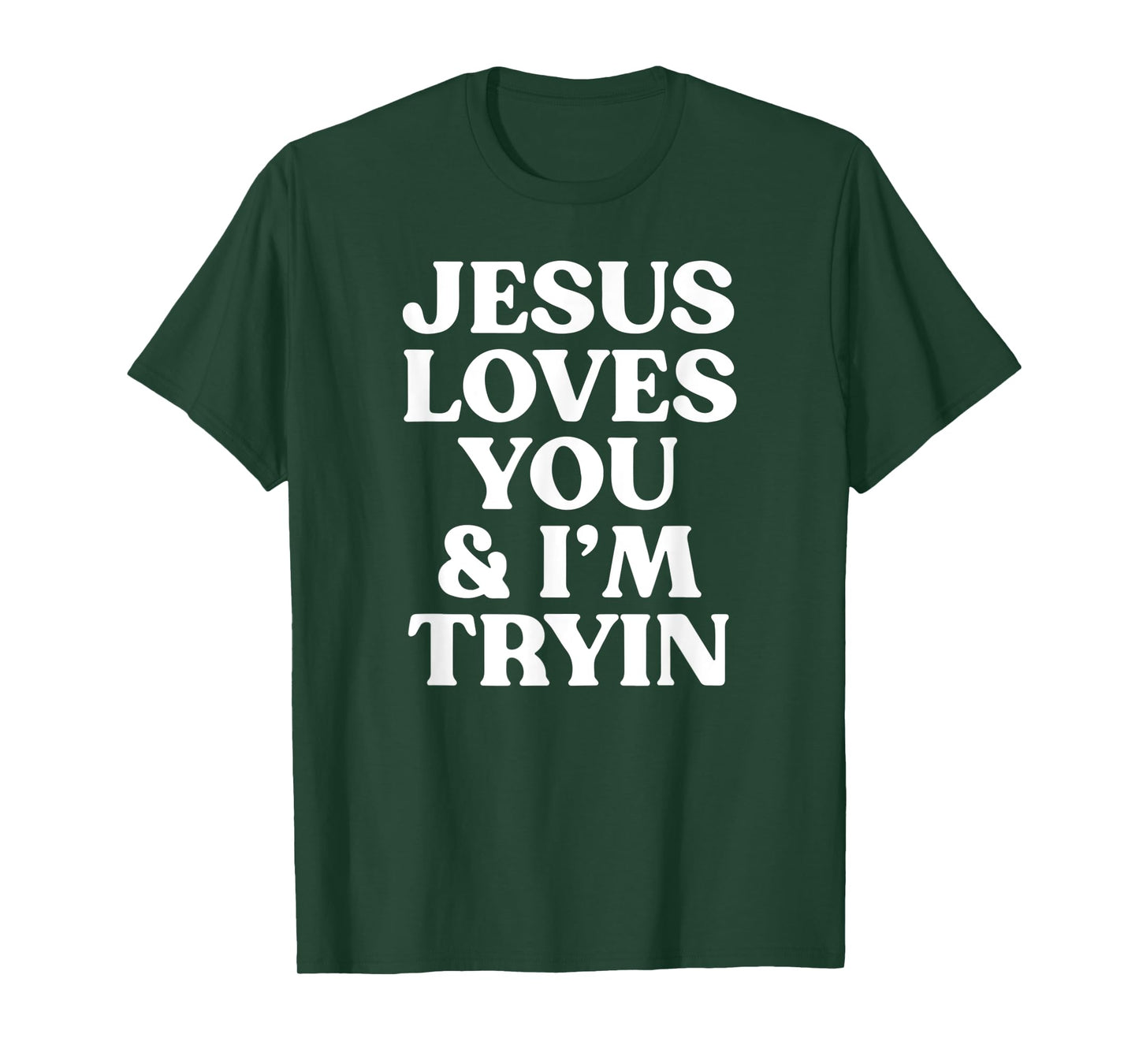 jesus loves you and i'm tryin funny christian T-Shirt