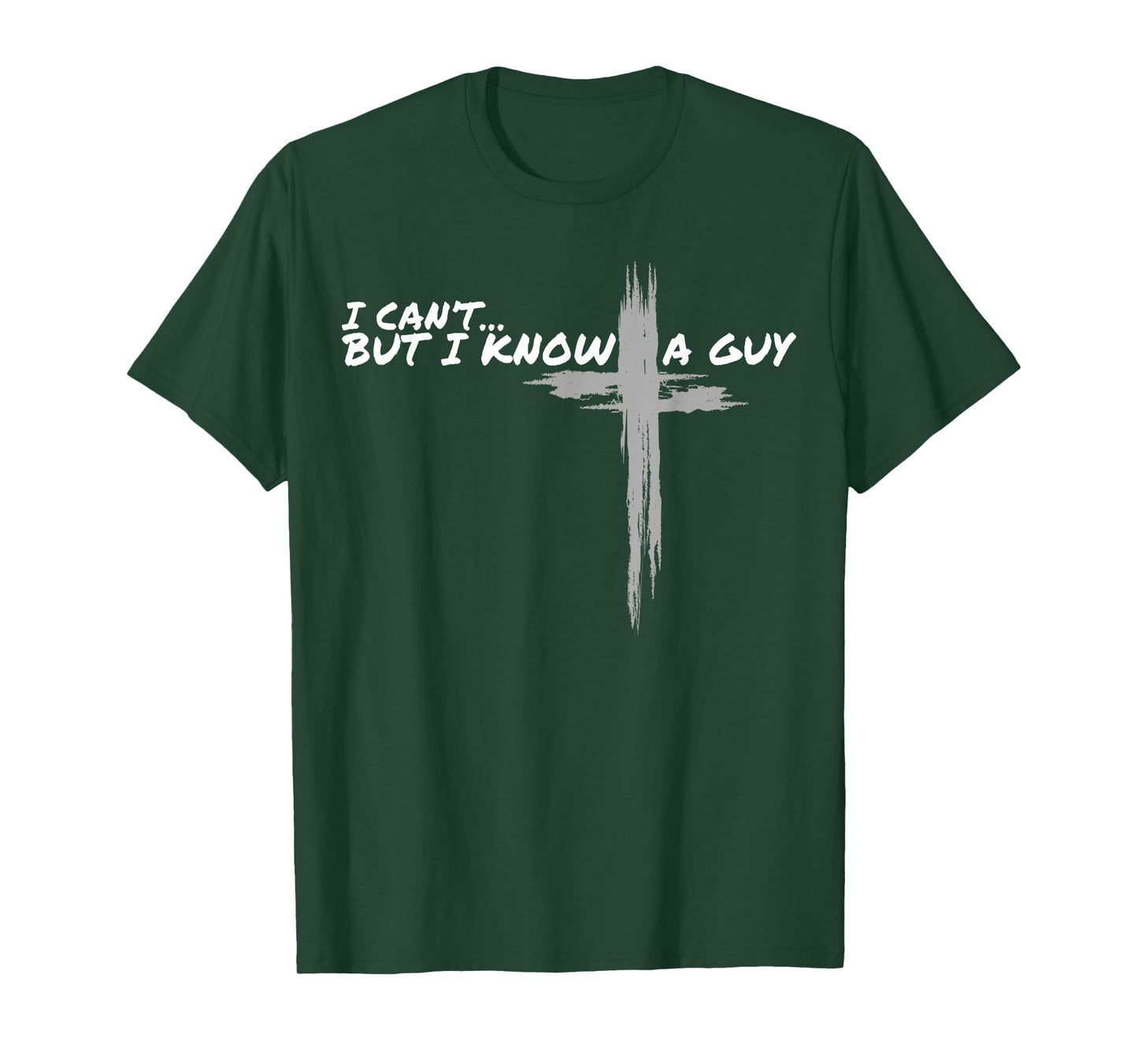 I Can't But I Know A Guy Funny Christian Jesus Cross Faith T-Shirt