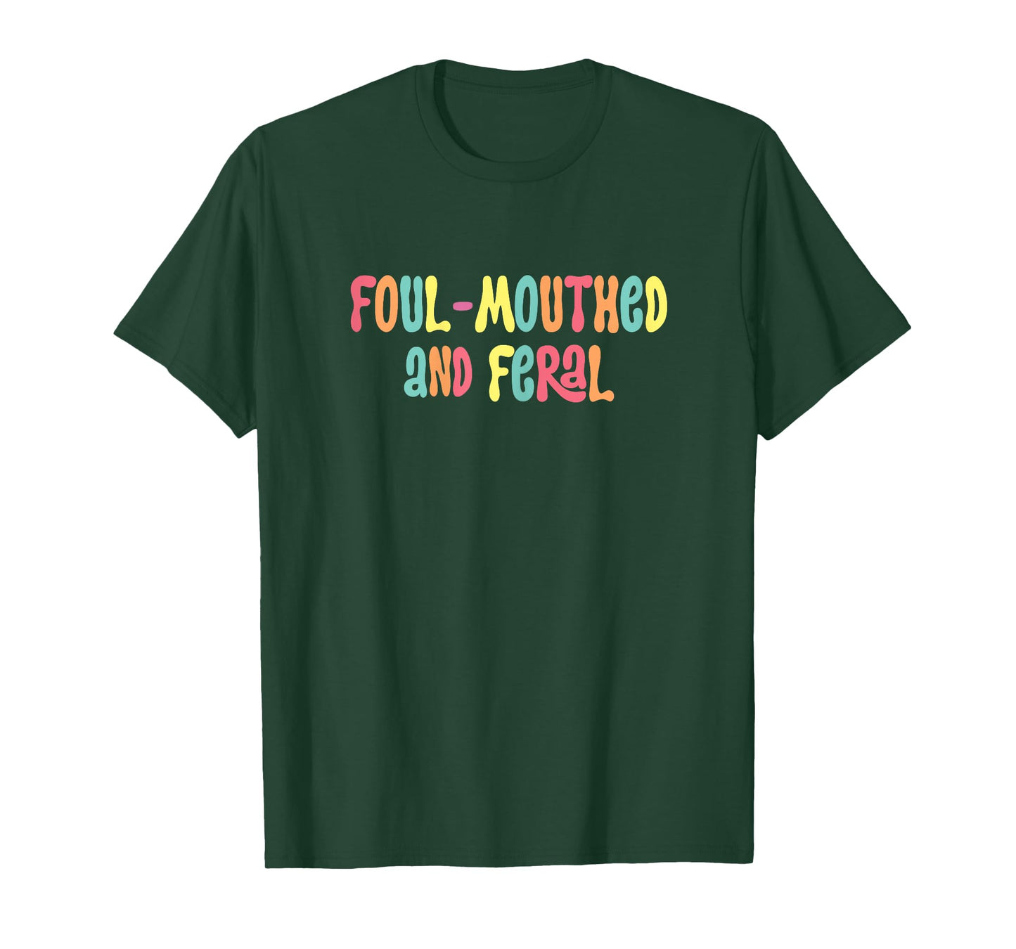 Foul Mouthed And Feral funny Sarcasm me meme humor T-Shirt