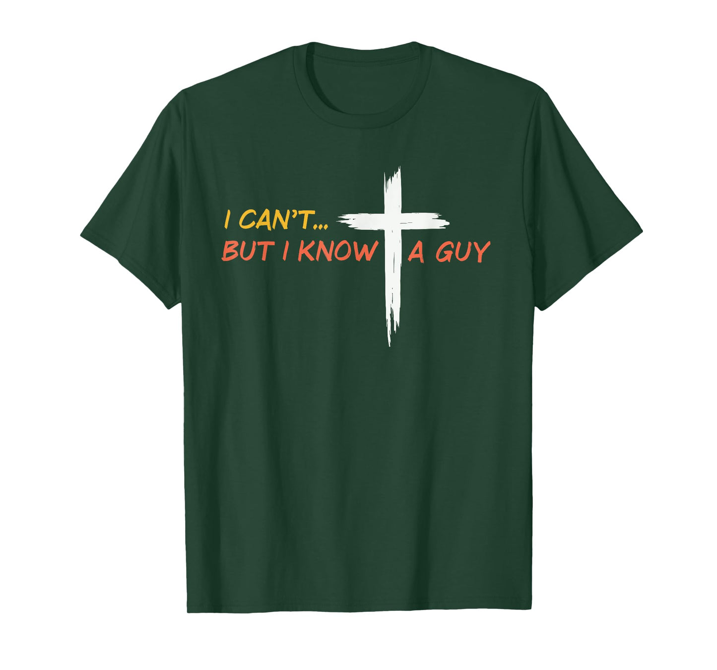 I Can't But I Know a Guy Jesus Christian Cross Faith Bible T-Shirt