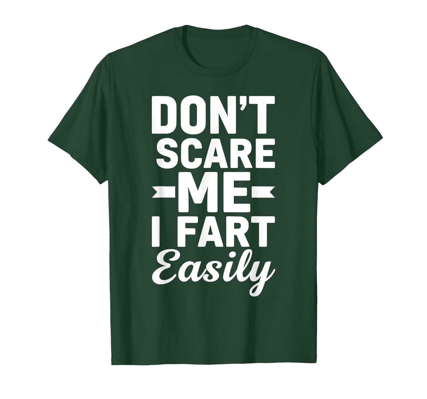 Don`t Scare Me I Fart Easily Funny Graphic shirts Men Women T-Shirt