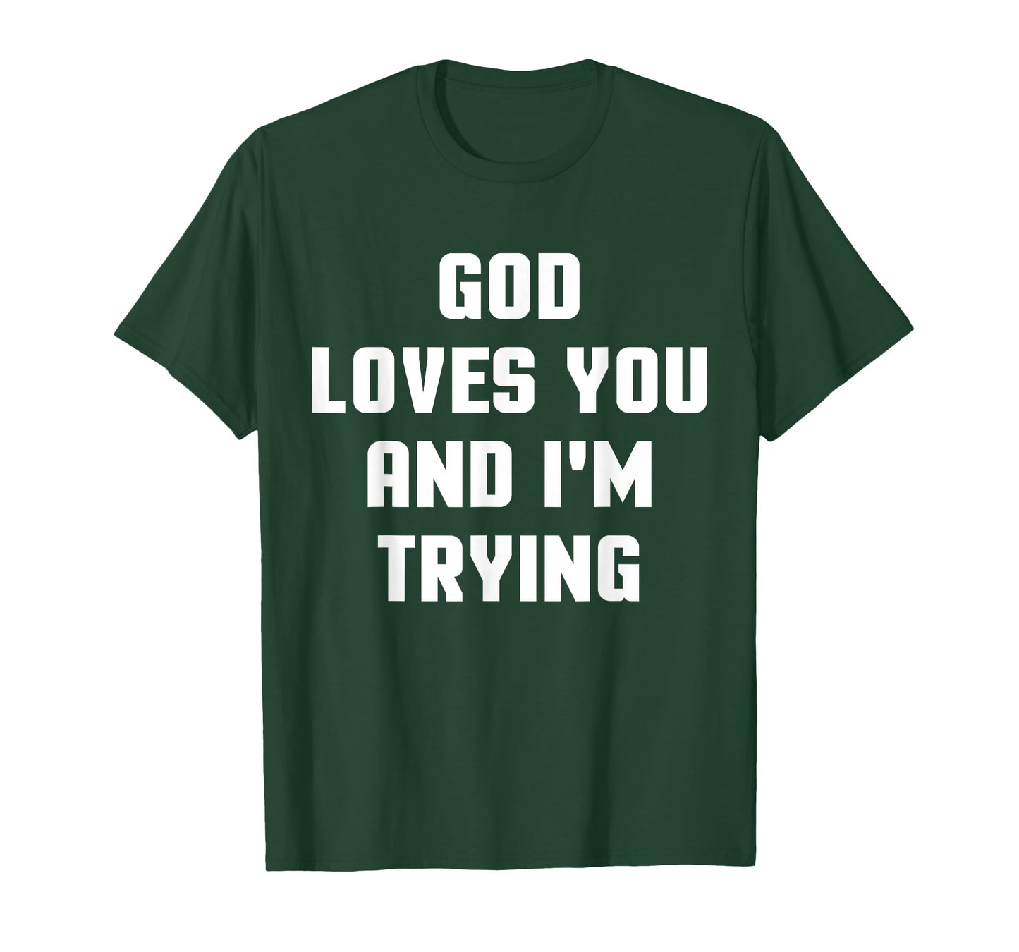 God Loves You and I'm Trying Funny Religious T-Shirt T-Shirt