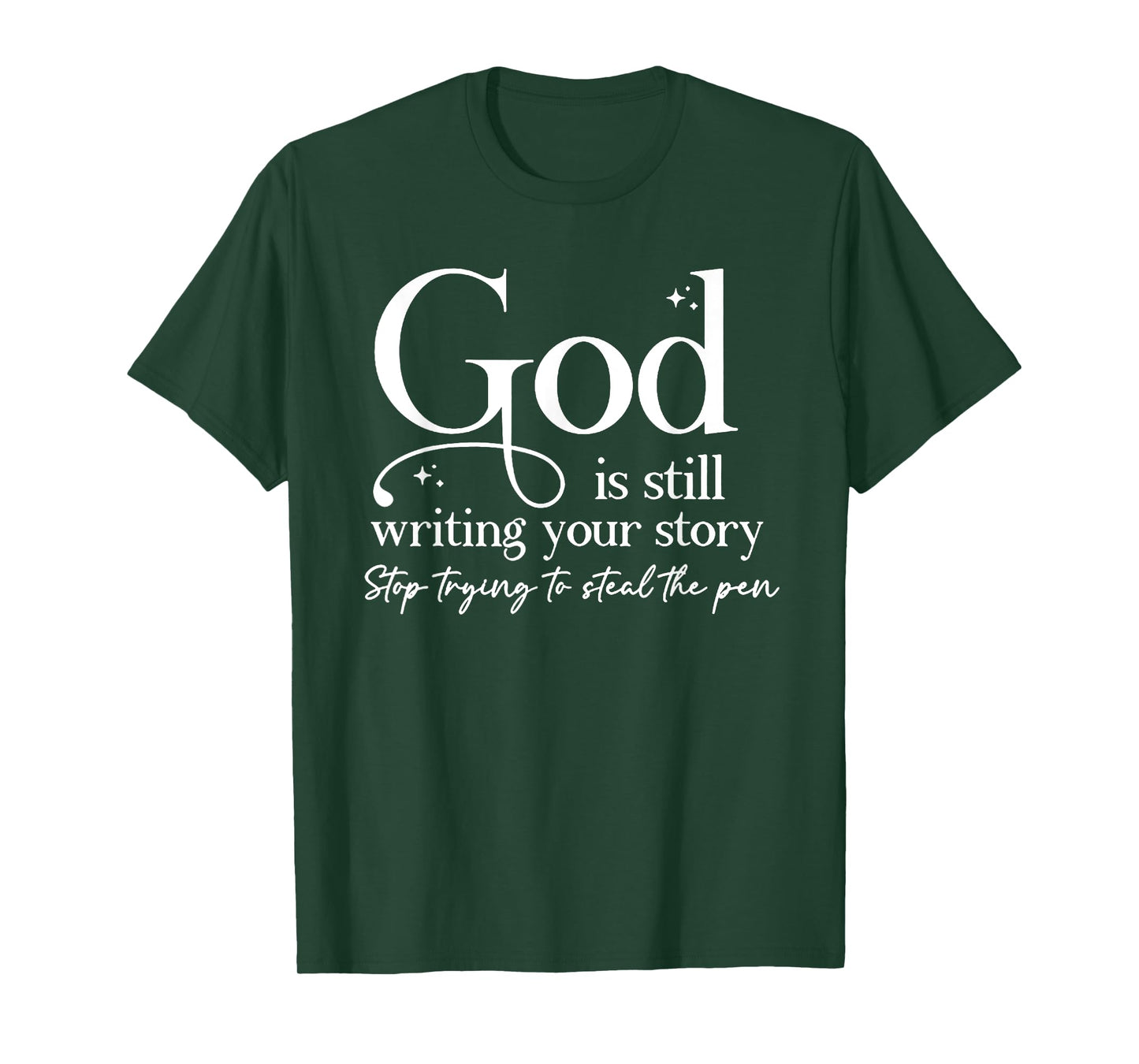 God Is Still Writing Your Story Stop Trying To Steal The Pen T-Shirt