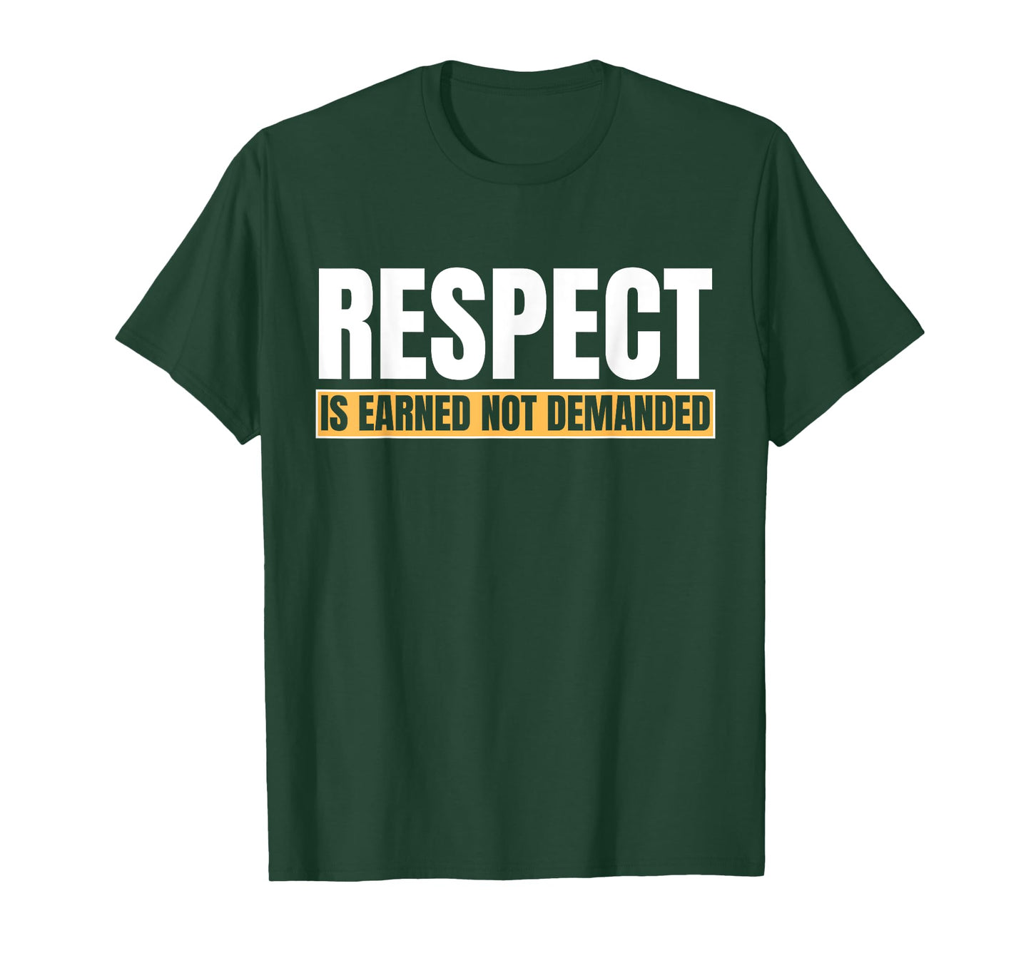 Respect Is Earned Not Demanded Funny Quote T-Shirt
