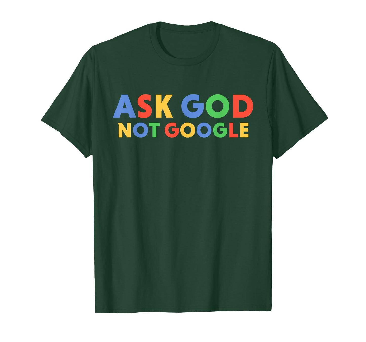 Ask God Not Google Funny Men Women Faith T-Shirt