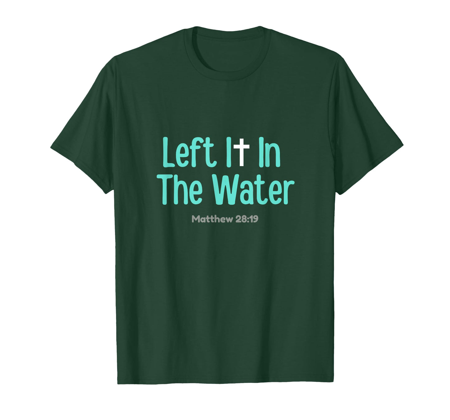 Left It In The Water Baptism Christian Funny Graphic T-Shirt