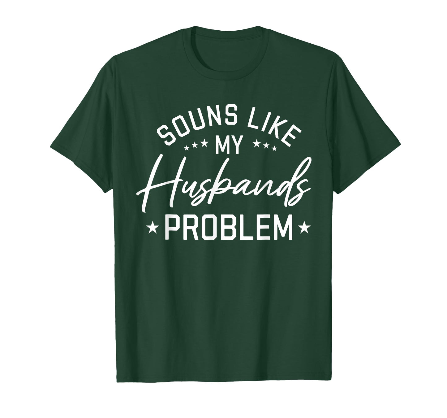 Sounds Like My Husband’s Problem Funny Quote T-Shirt