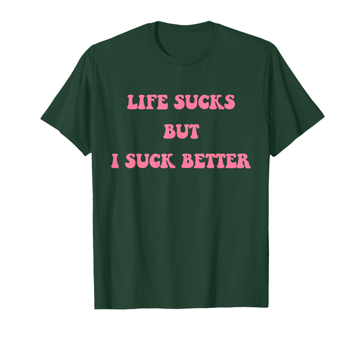Life Sucks But I Suck Better Apparel T-Shirt