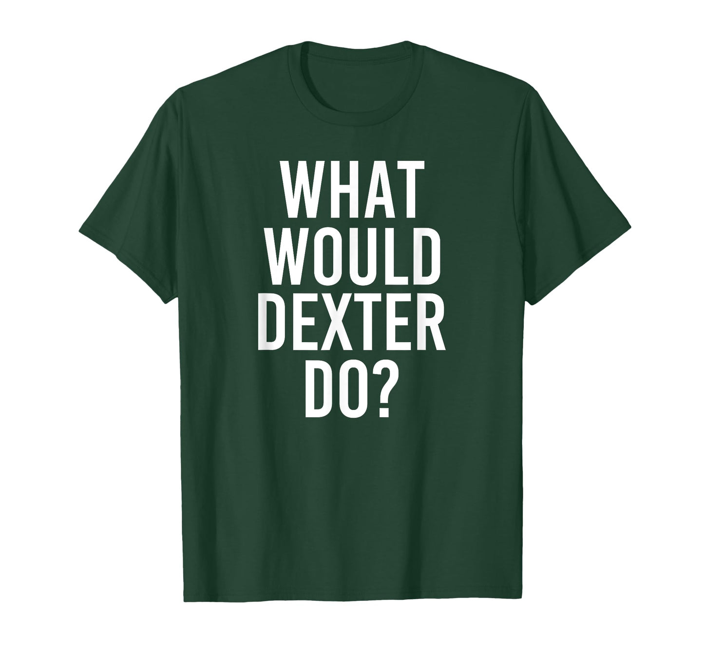 What Would DEXTER Do Funny Personalized Name Joke Men Gift T-Shirt