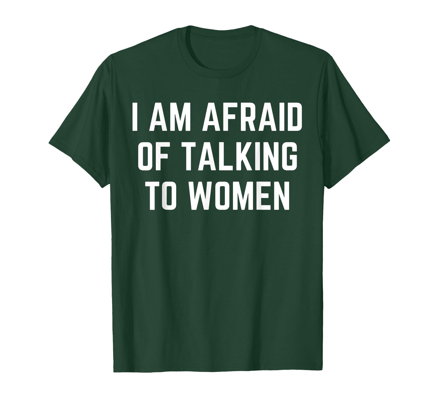 I'm Afraid Of Talking To Women Sarcastic Sayings T-Shirt