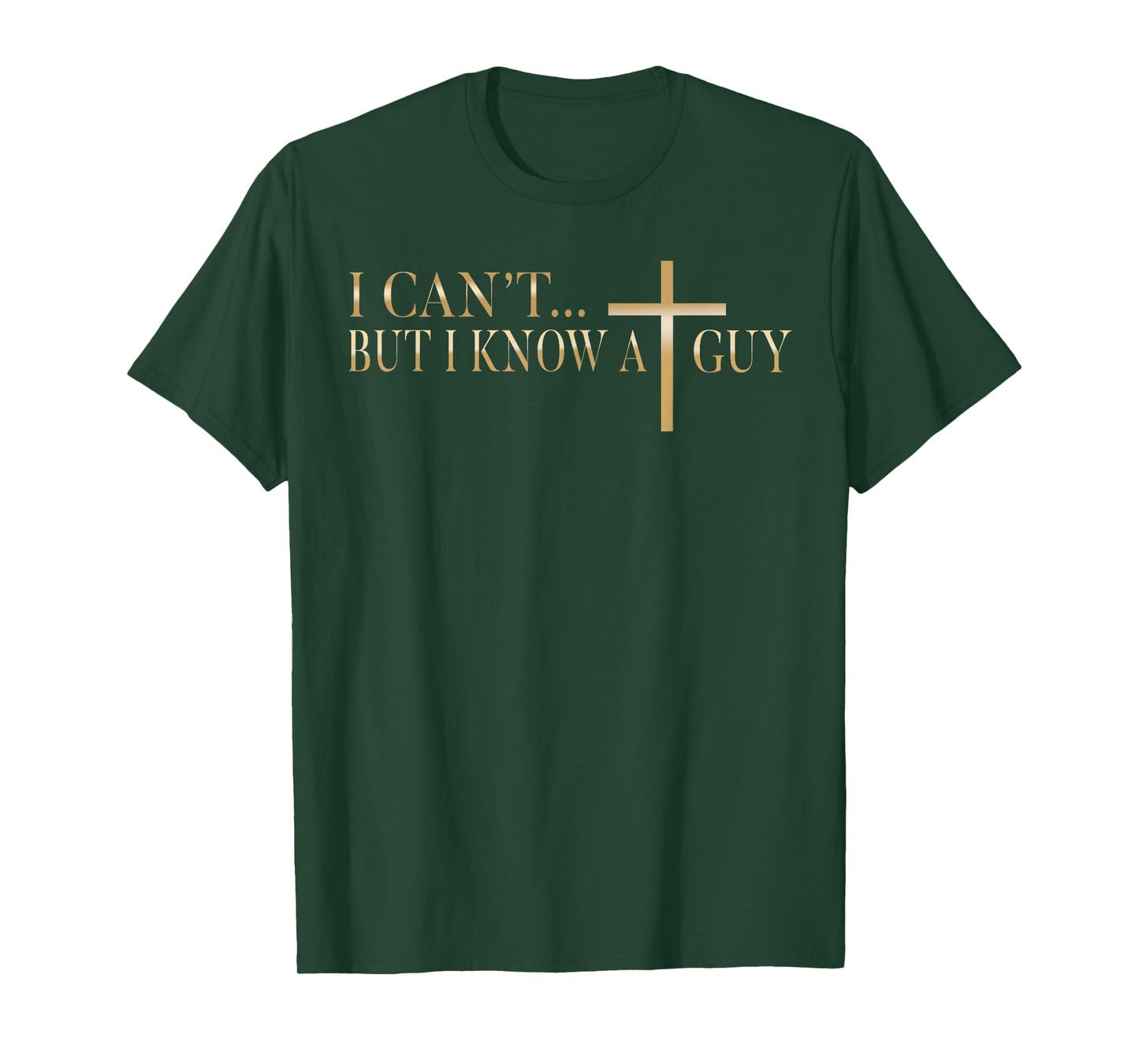 Jesus I Can't But I Know A Guy Christian Cross God Faith T-Shirt
