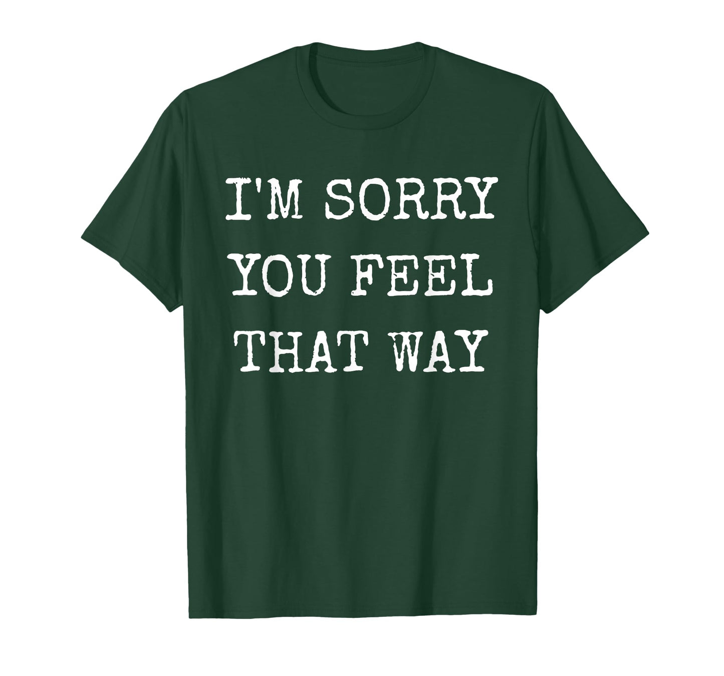 I'm Sorry You Feel That Way Funny Insult Gaslighting Gifts T-Shirt
