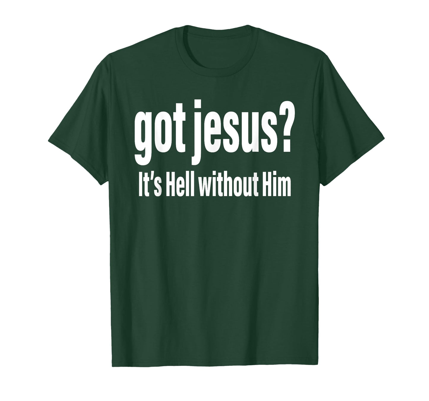 Got Jesus It's Hell Without Him Christian Faith T-Shirt