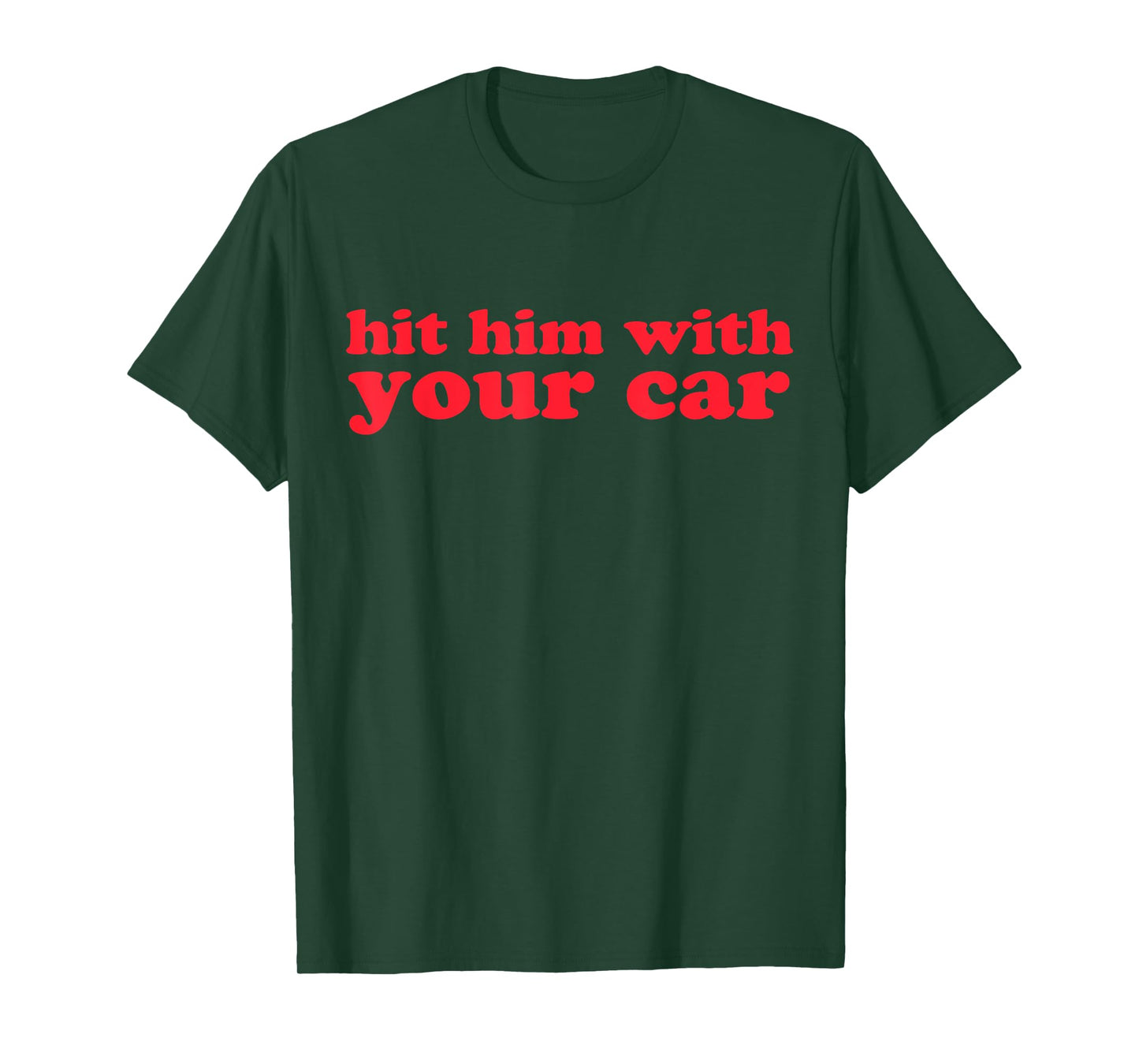 Hit Him With Your Car Funny Girls Quote Meme T-Shirt