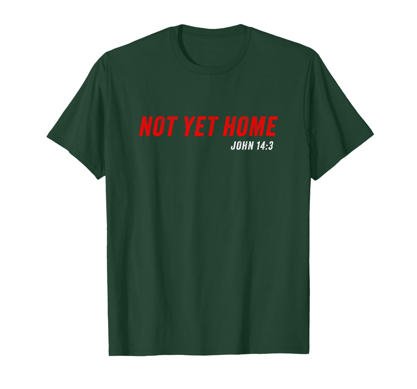 John 14:3 Heaven Quote of Jesus Christ – Not Yet Home T-Shirt