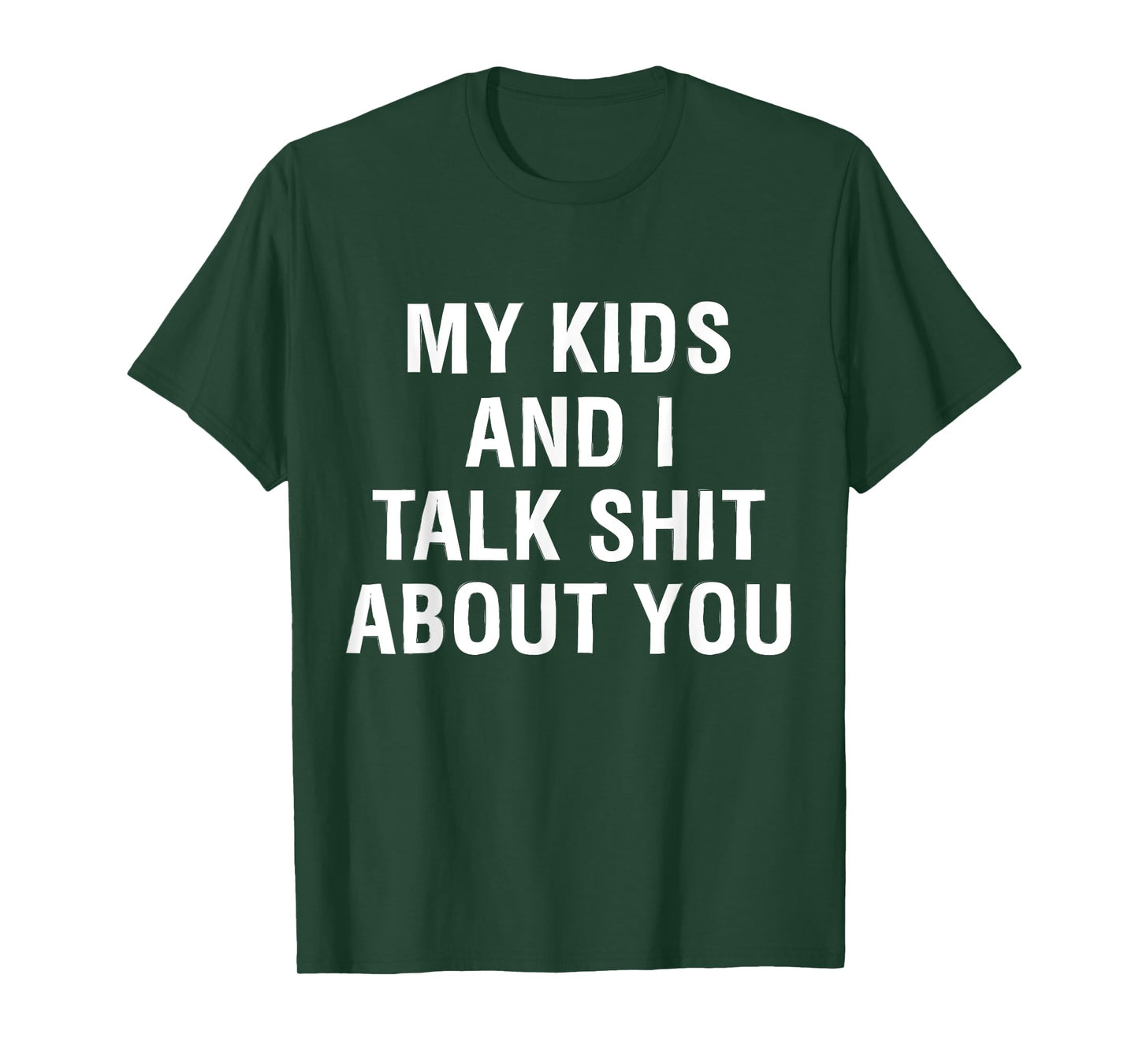 My Kids AndI Talk Sh t About You Funny Matching T-Shirt