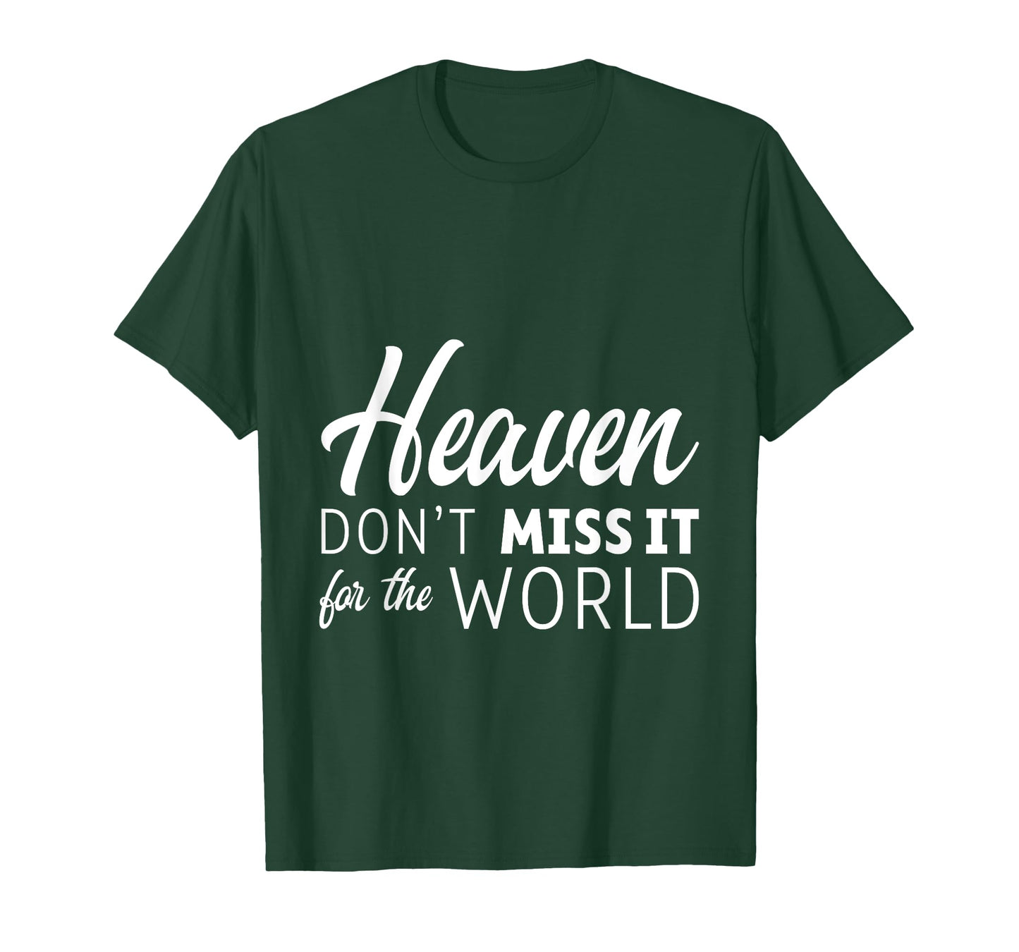Heaven Don't Miss It For The World Faith Christian ---- T-Shirt