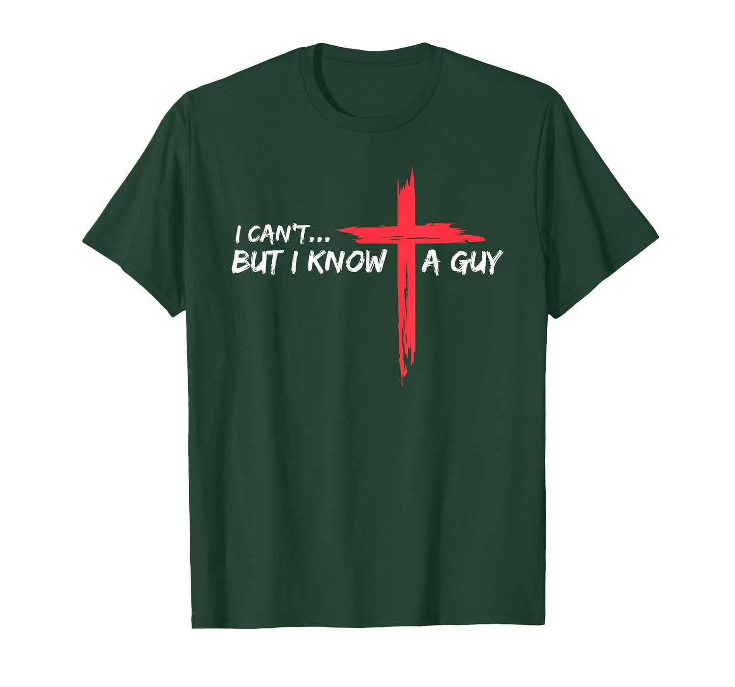I Can't But I Know A Guy Jesus Cross Funny Christian T-Shirt