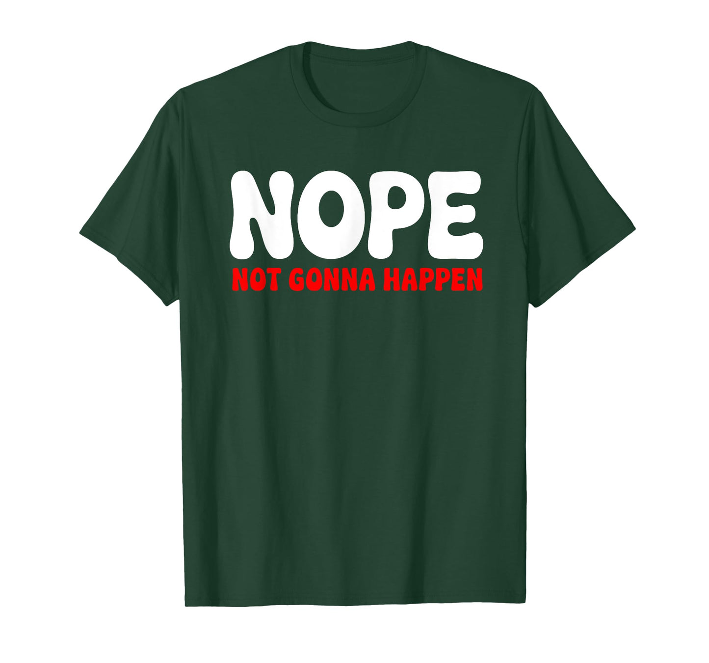 Nope: Not Gonna Happen Funny Quote Sarcastic Humor T-Shirt