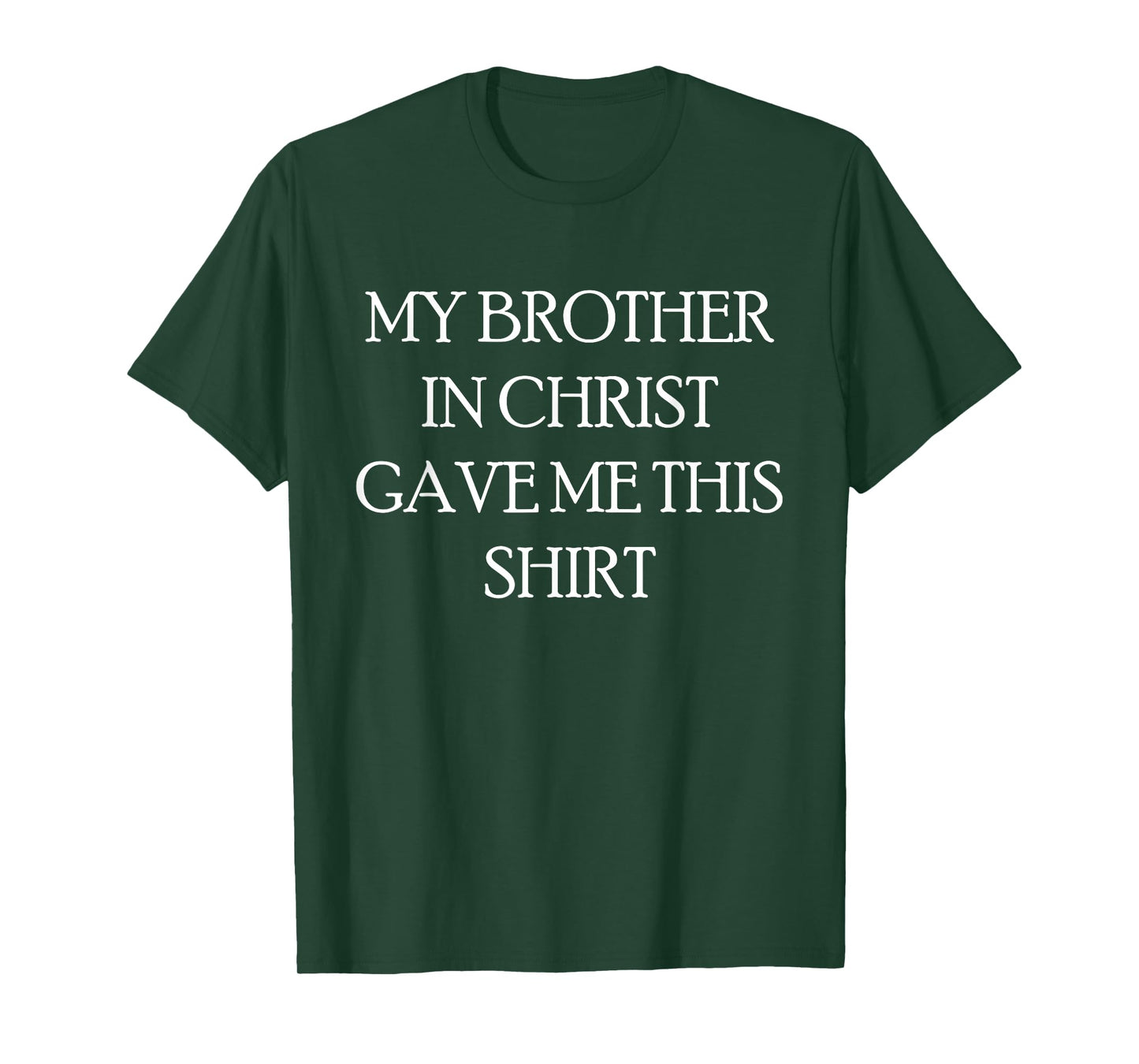 My Brother in Christ Gave Me This Shirt T-Shirt